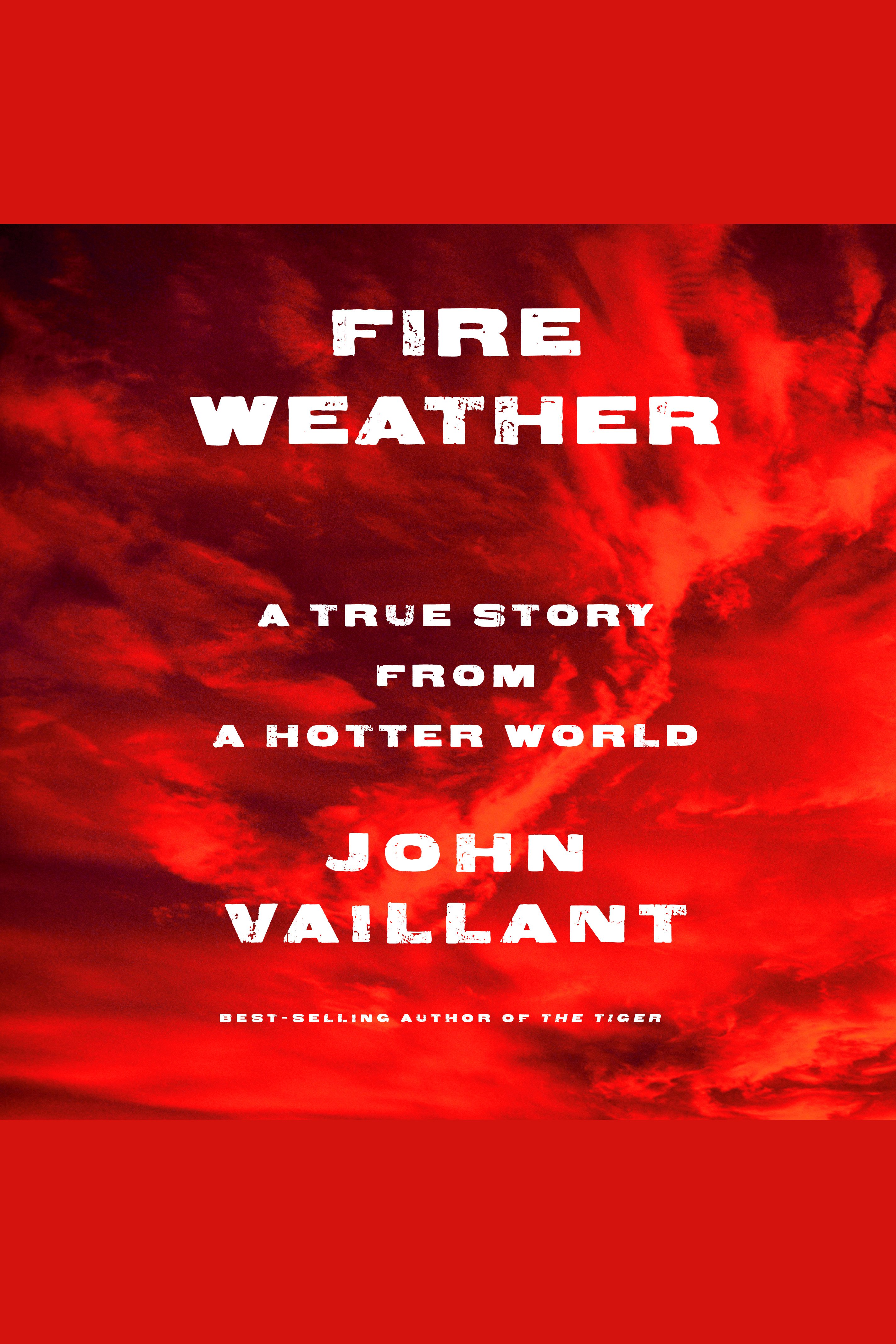 Fire Weather A True Story from a Hotter World cover image