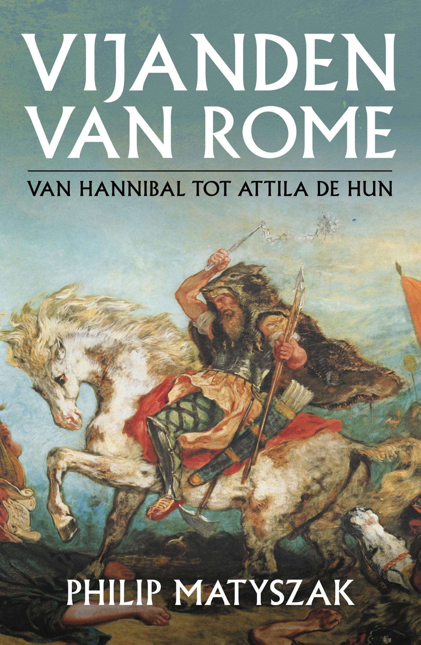 Vijanden van Rome : van Hannibal tot Attila de Hun