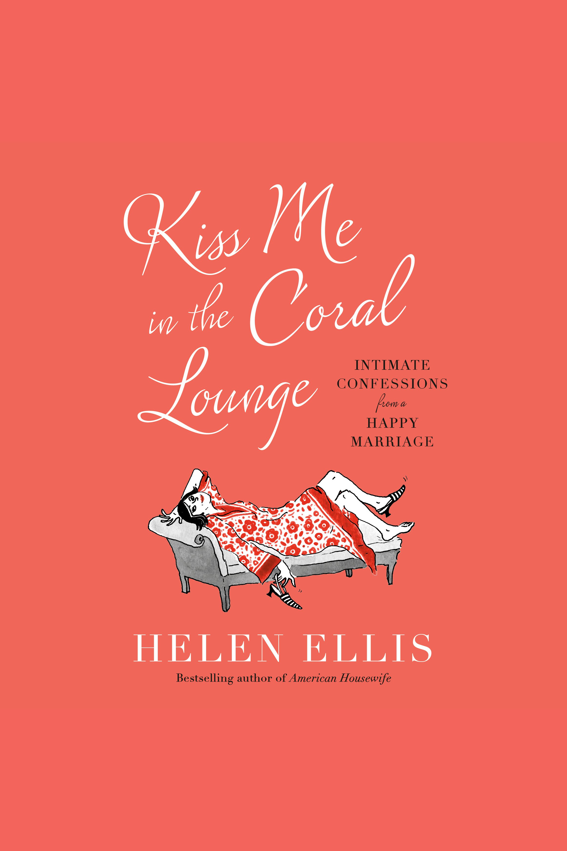 Kiss Me in the Coral Lounge Intimate Confessions from a Happy Marriage cover image