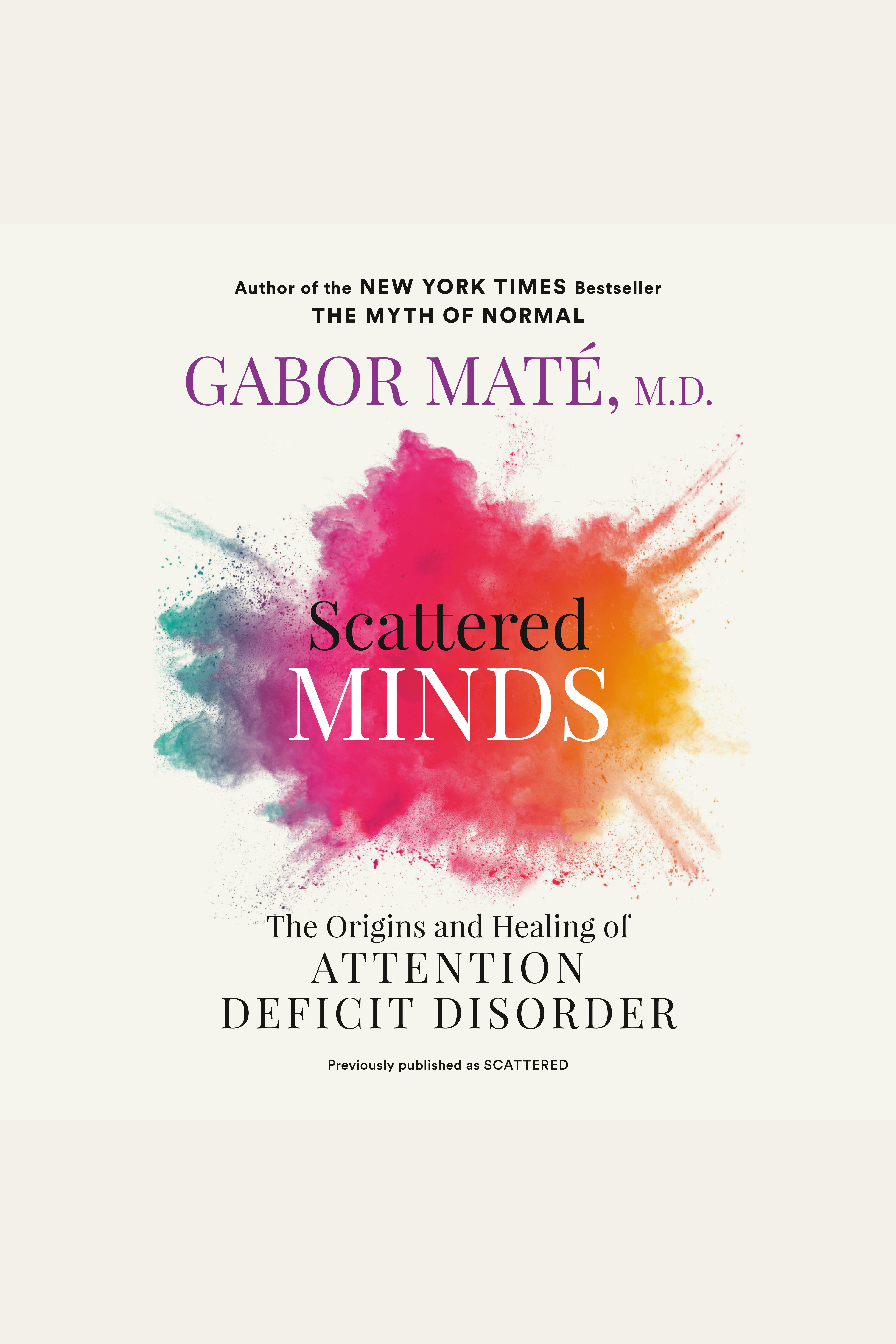 Scattered Minds The Origins and Healing of Attention Deficit Disorder cover image