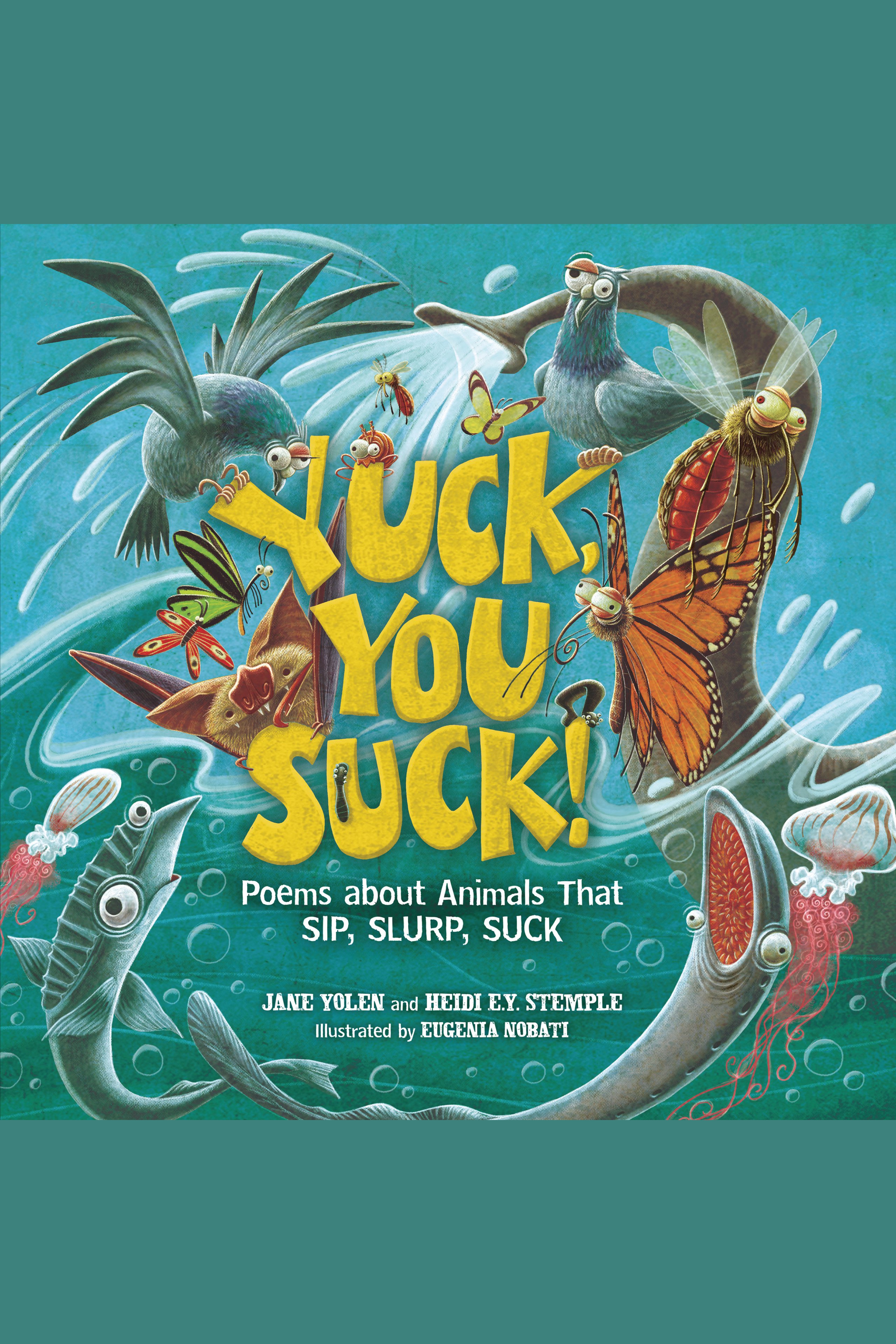 Yuck, You Suck! Poems about Animals That Sip, Slurp, Suck cover image