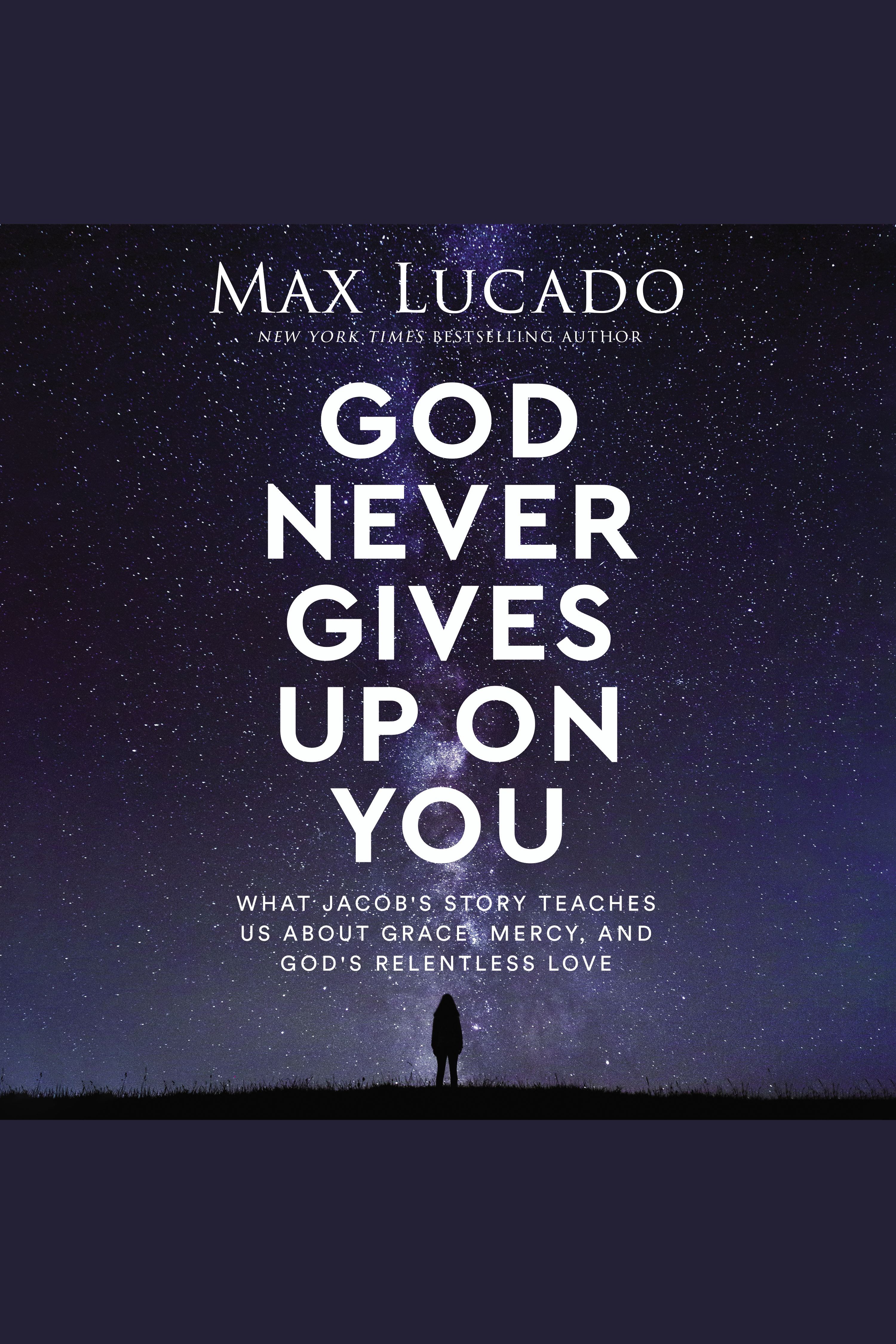 Image de couverture de God Never Gives Up on You [electronic resource] : What Jacob's Story Teaches Us About Grace, Mercy, and God's Relentless Love