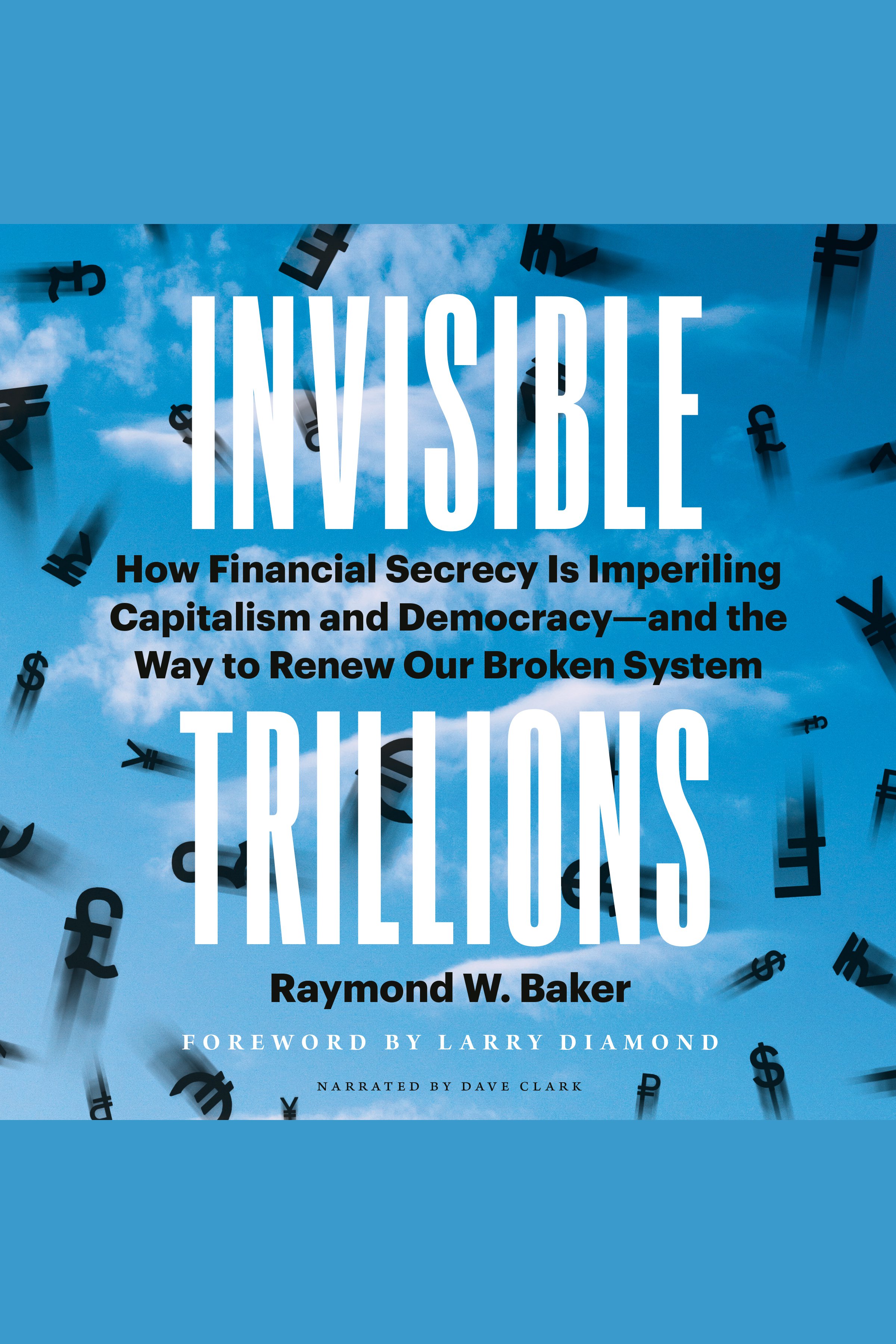 Invisible Trillions How Financial Secrecy Is Imperiling Capitalism and Democracyand the Way to Renew Our Broken System cover image