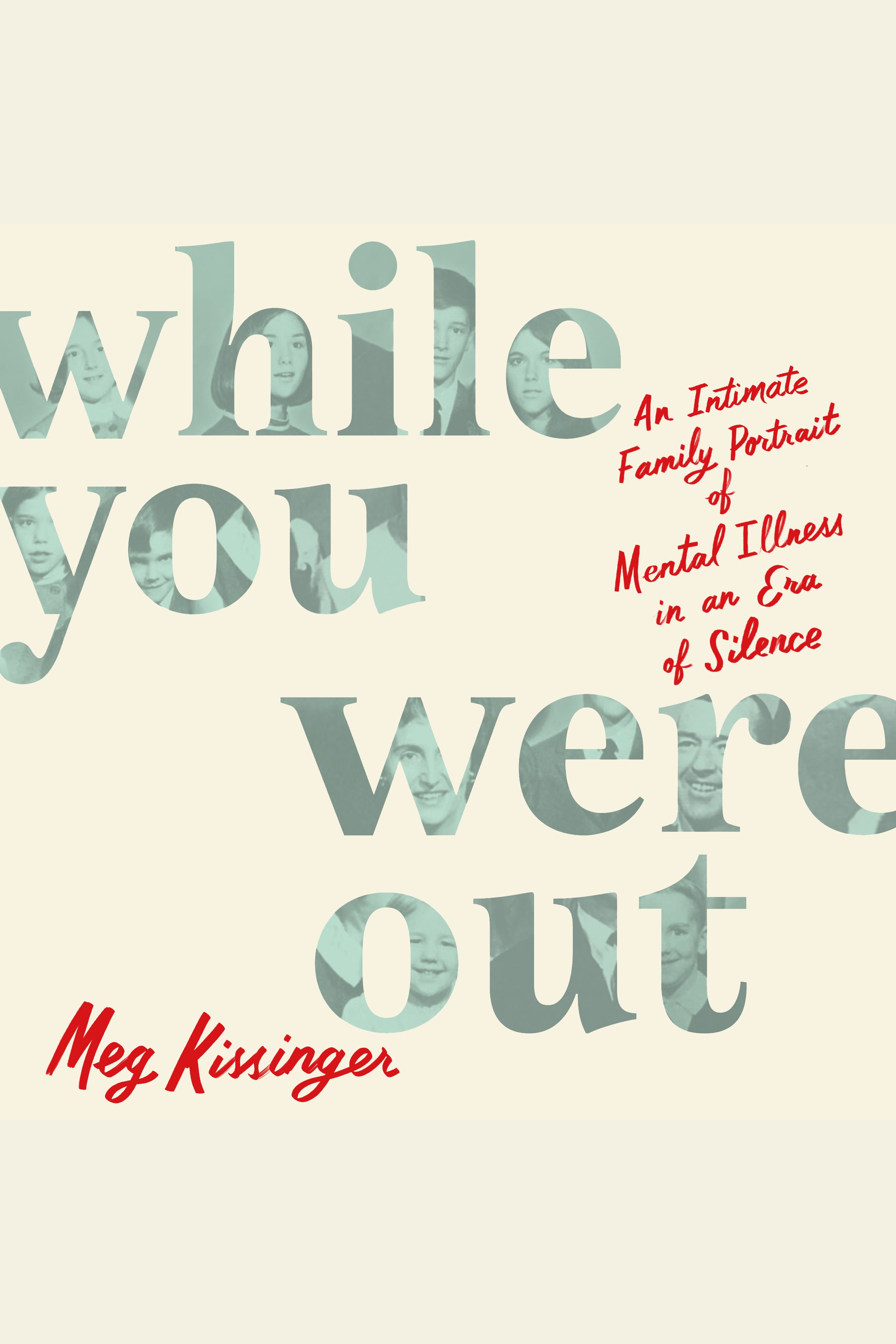 While You Were Out An Intimate Family Portrait of Mental Illness in an Era of Silence cover image