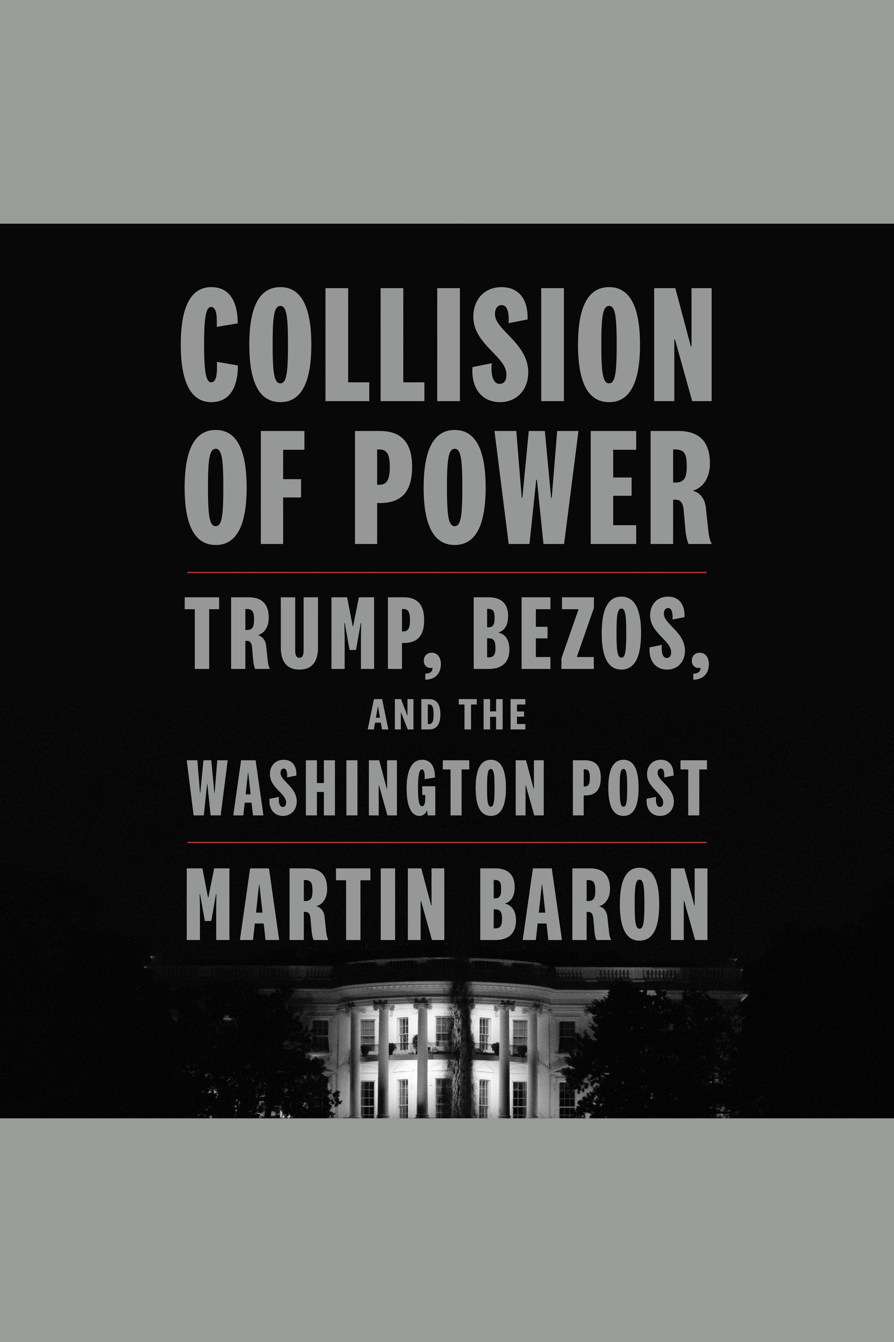 Cover image for Collision of Power [electronic resource] : Trump, Bezos, and THE WASHINGTON POST