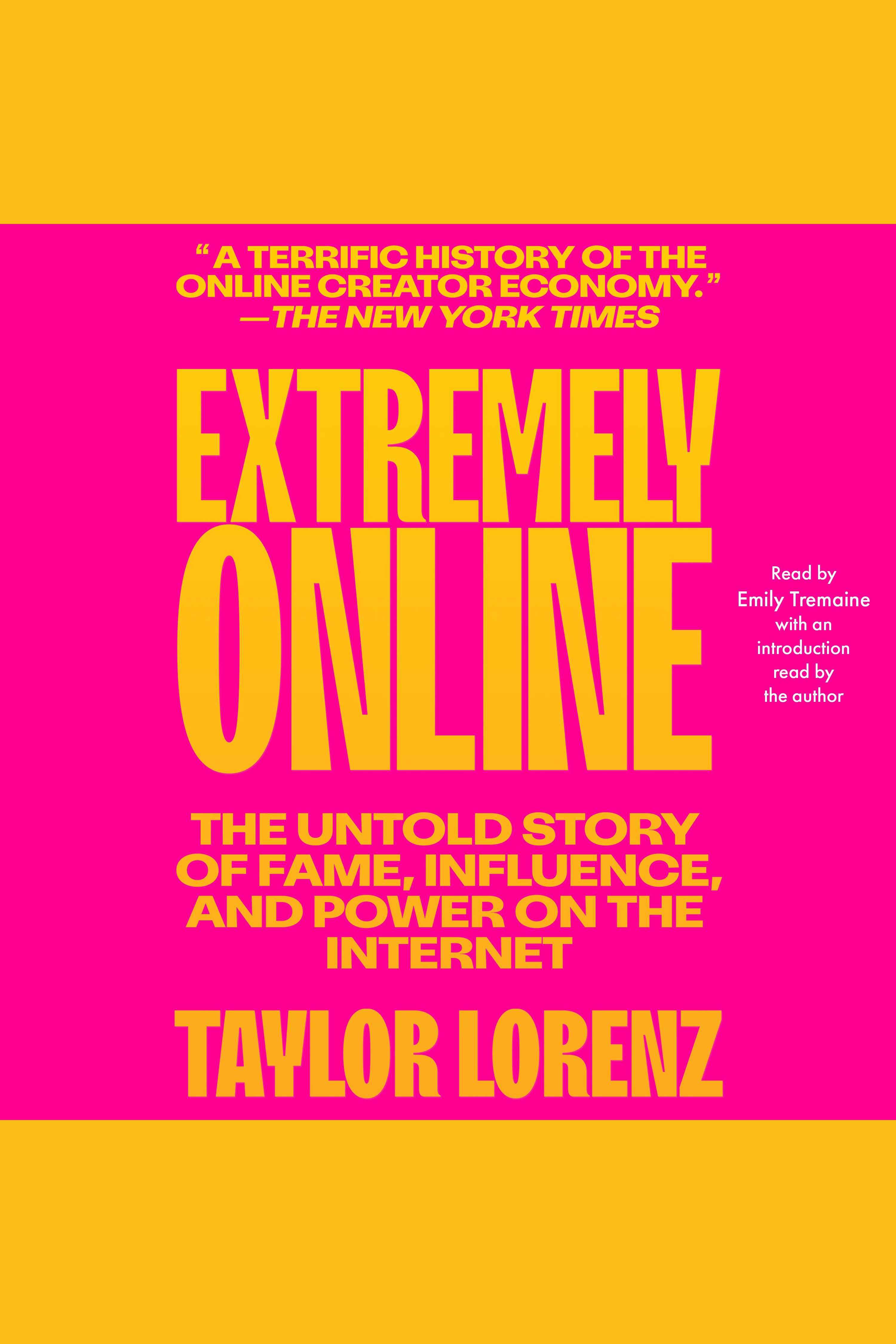 Extremely Online The Untold Story of Fame, Influence, and Power on the Internet cover image