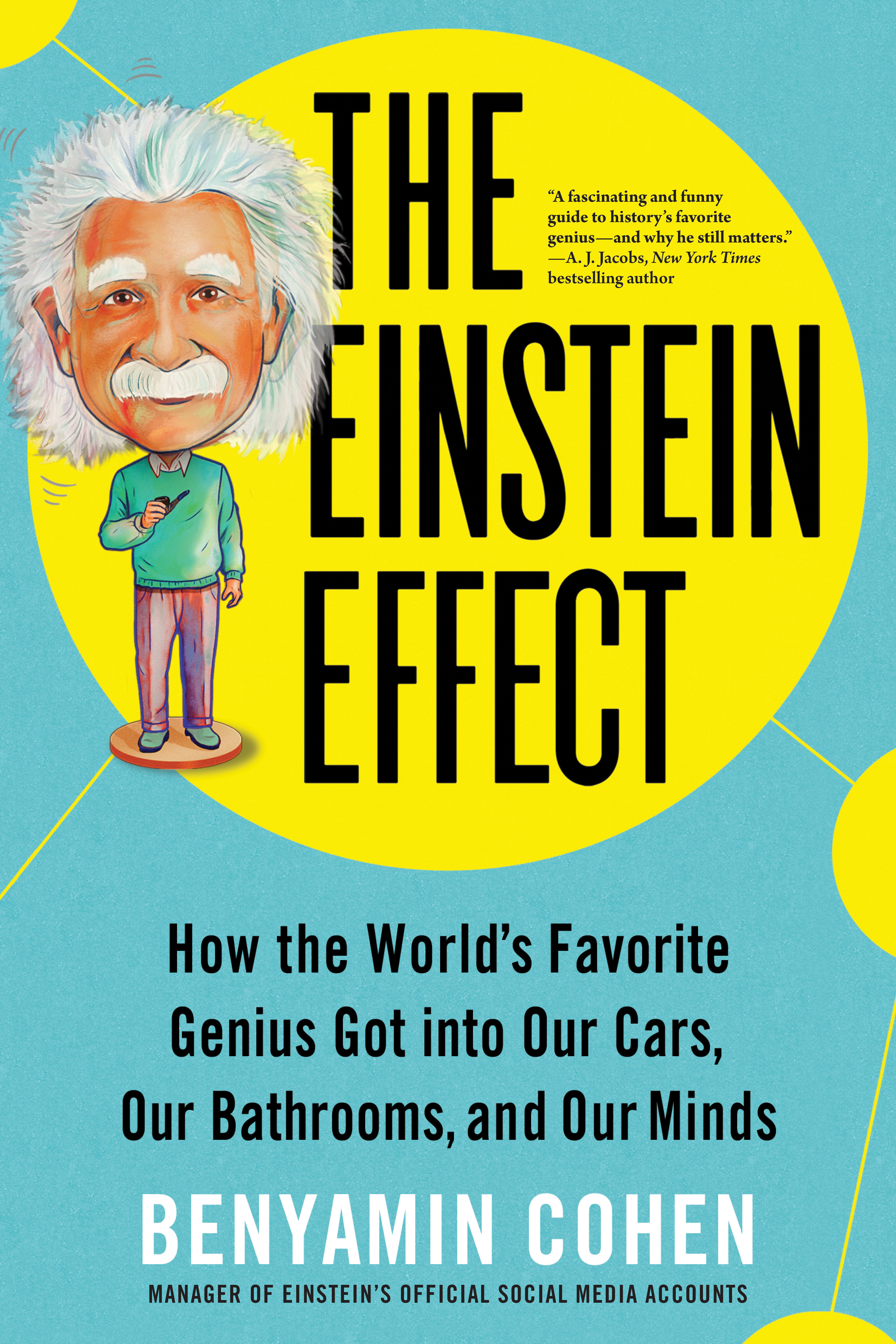 Imagen de portada para The Einstein Effect [electronic resource] : How the World's Favorite Genius Got into Our Cars, Our Bathrooms, and Our Minds