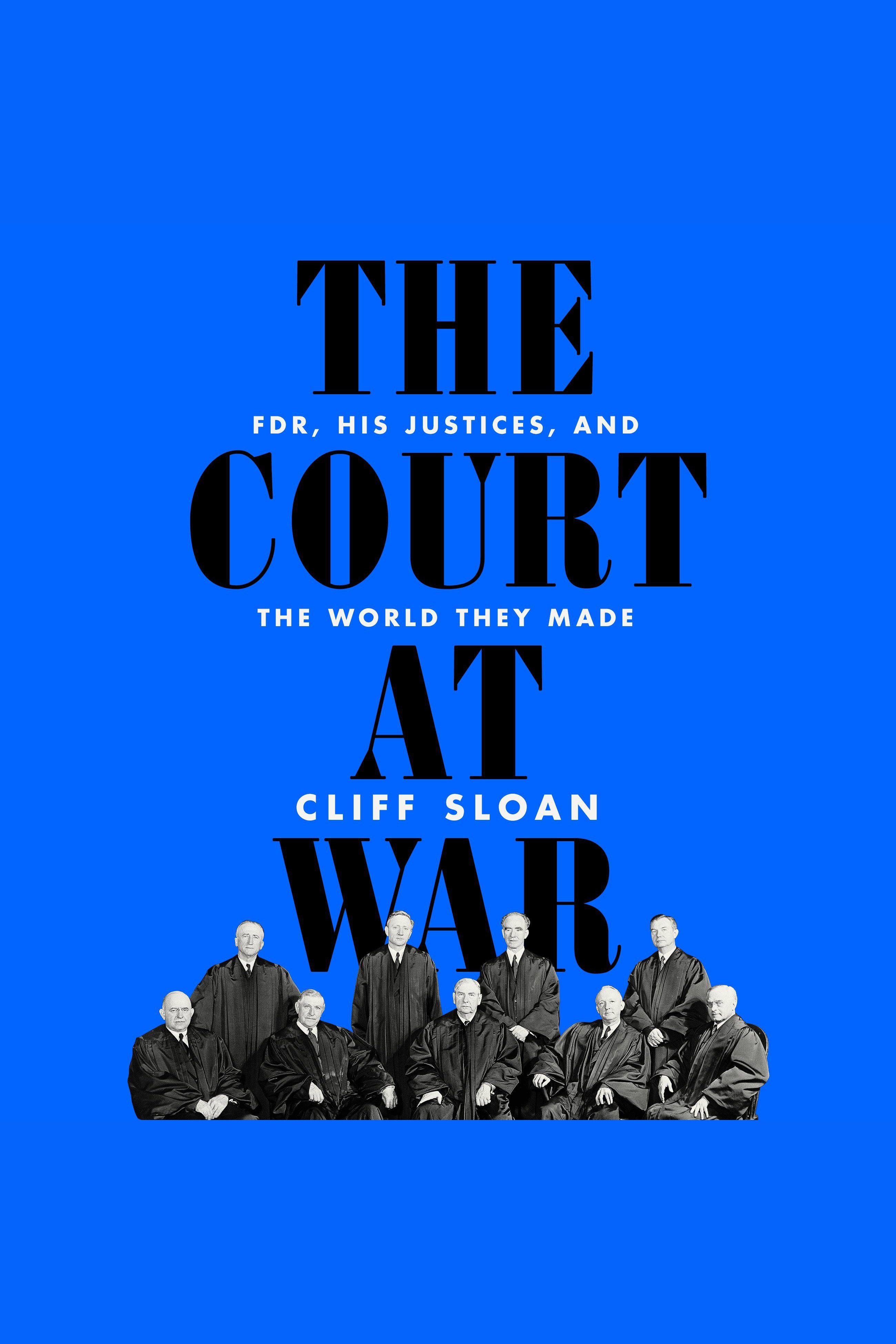 The Court at War FDR, His Justices, and the World They Made cover image