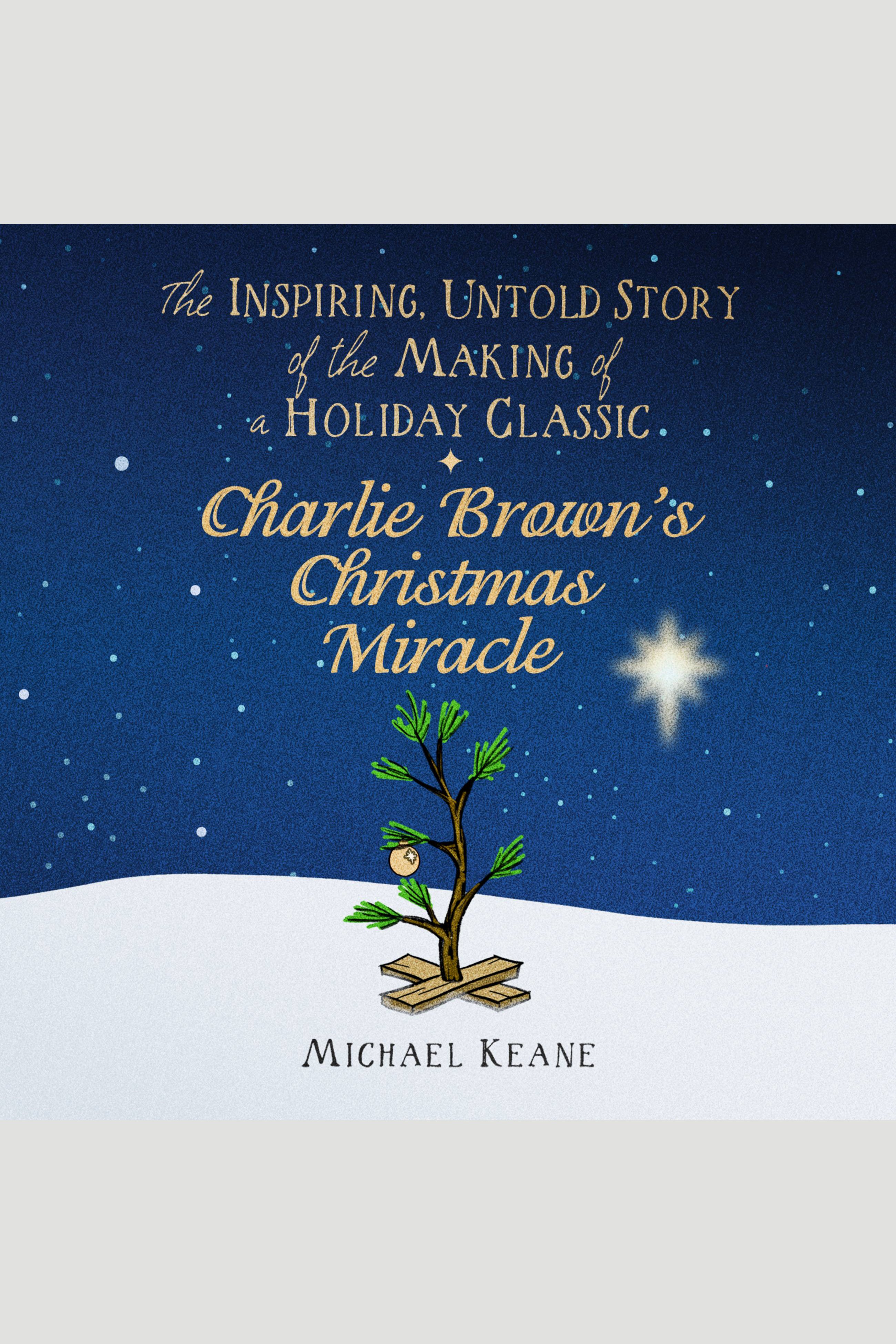 Image de couverture de Charlie Brown's Christmas Miracle [electronic resource] : The Inspiring, Untold Story of the Making of a Holiday Classic