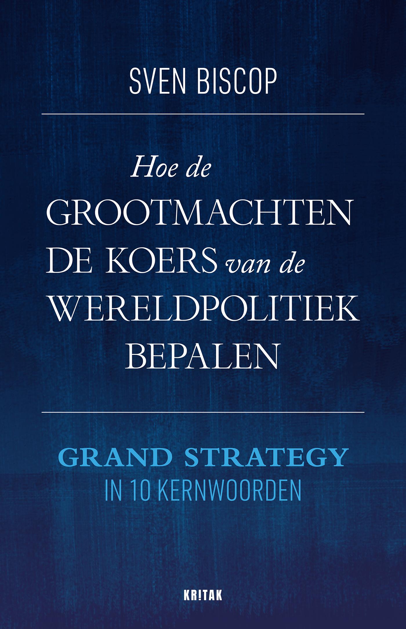 Hoe de grootmachten de koers van de wereldpolitiek bepalen : grand strategy in 10 kernwoorden