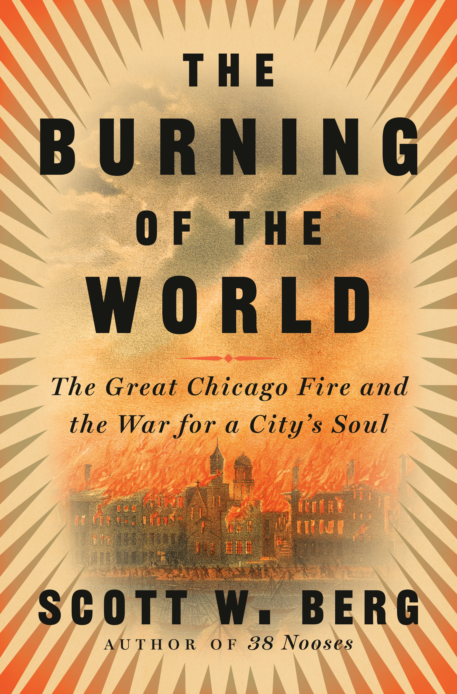 The Burning of the World The Great Chicago Fire and the War for a City's Soul cover image