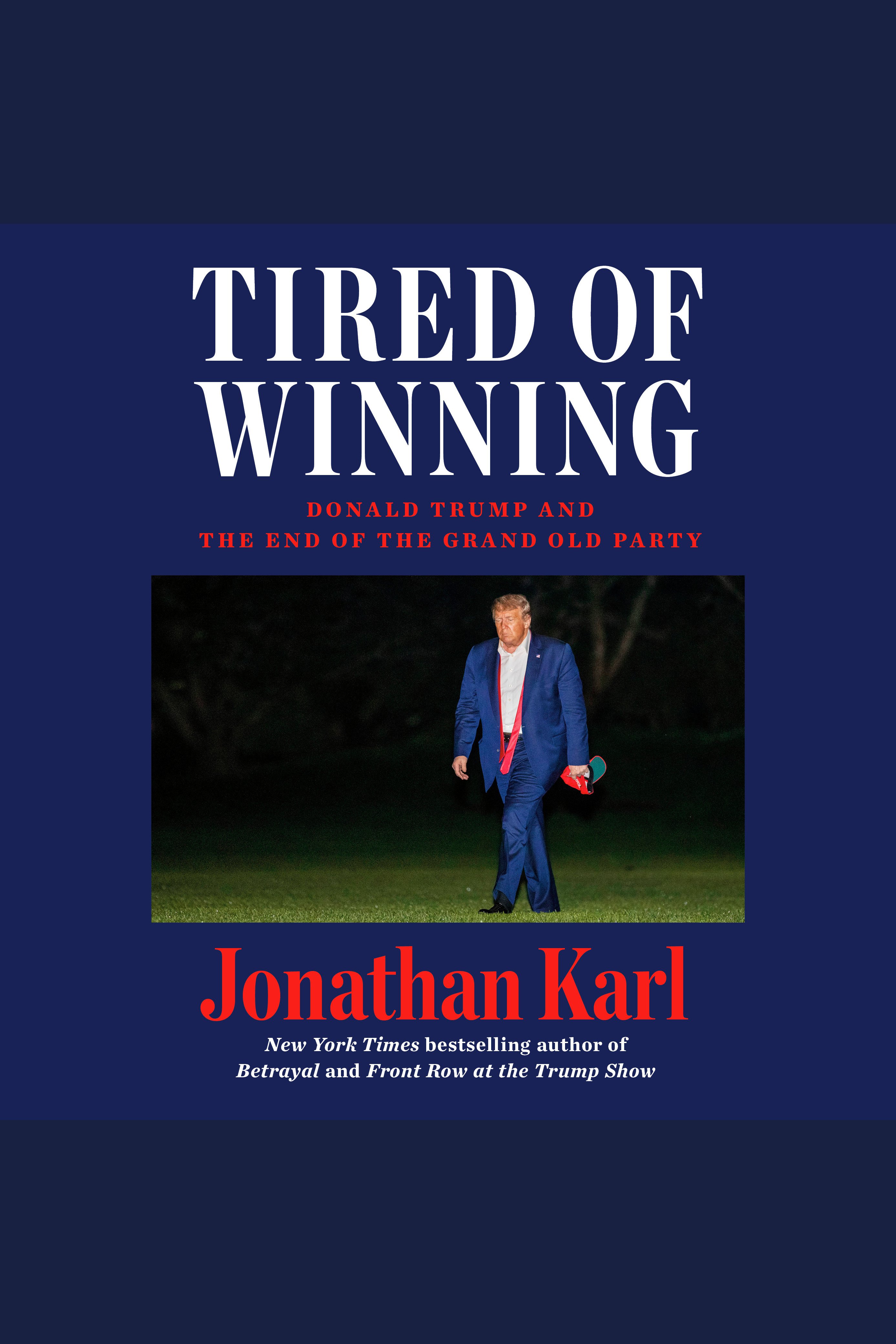 Cover image for Tired of Winning [electronic resource] : Donald Trump and the End of the Grand Old Party