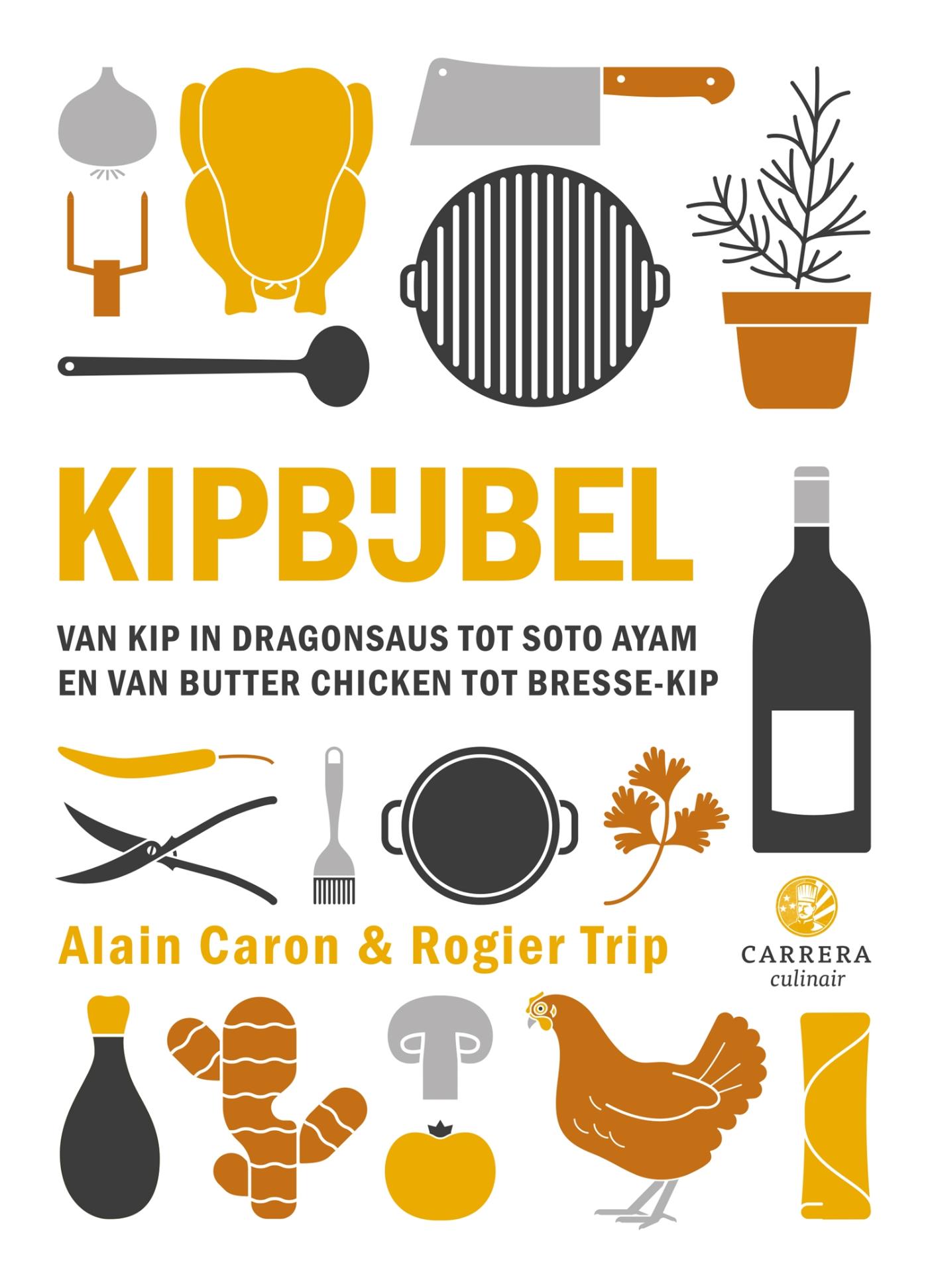 Kipbijbel : van kip in dragonsaus tot soto ayam en van butter chicken tot Bresse-kip