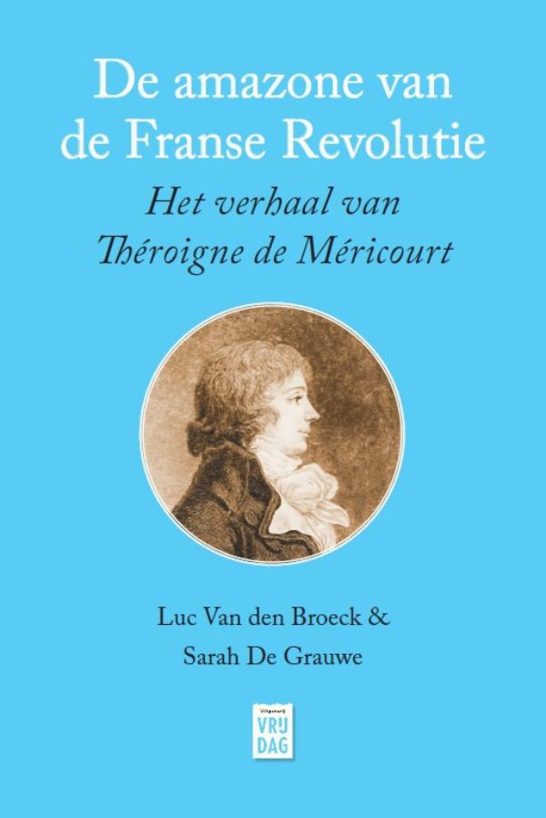 De amazone van de Franse Revolutie : het verhaal van Théroigne de Méricourt