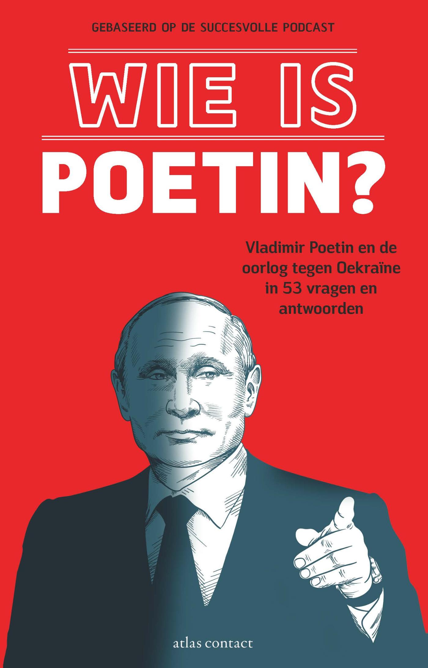 Wie is Poetin? : Vladimir Poetin en de oorlog tegen Oekraïne in 53 vragen en antwoorden