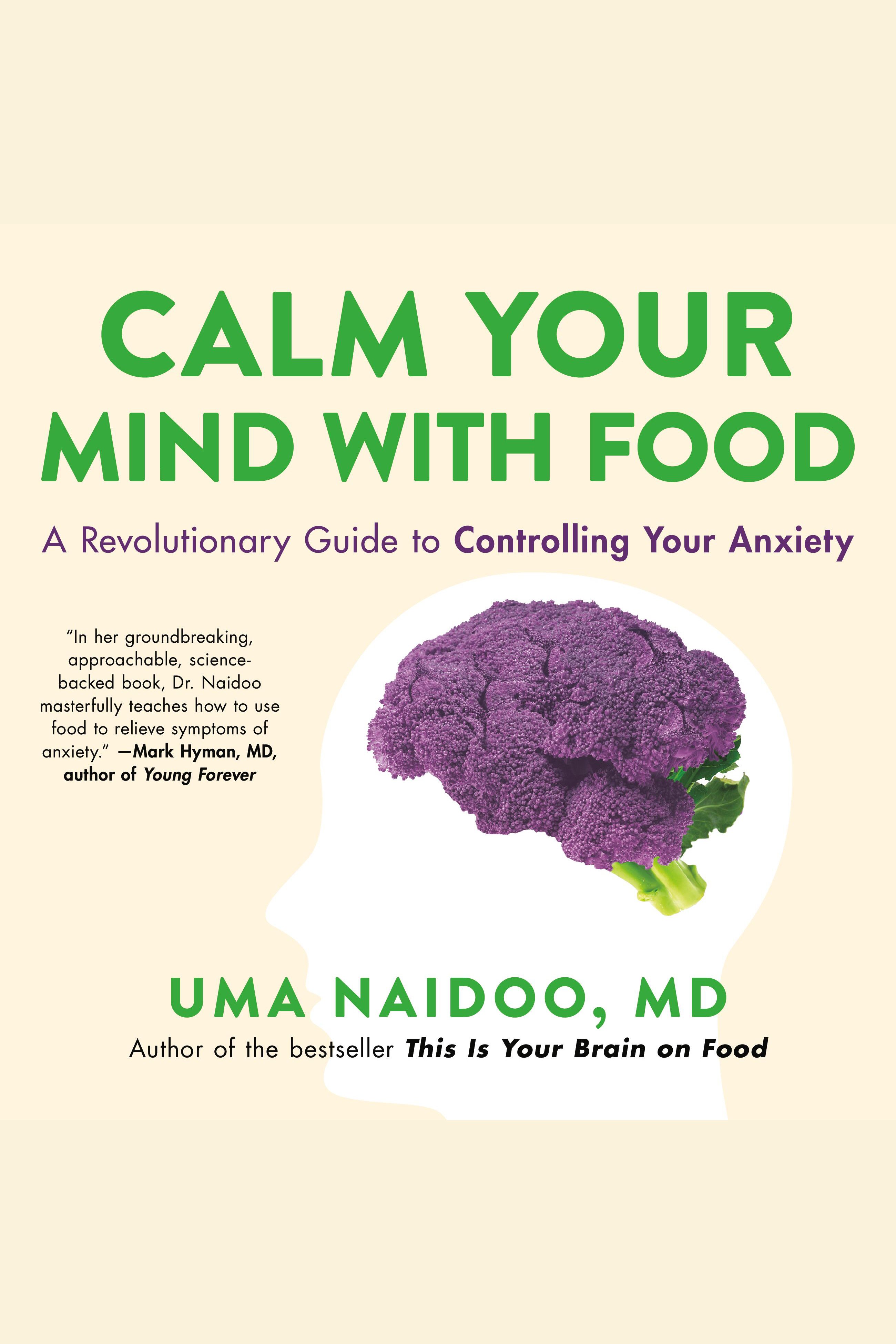 Calm Your Mind with Food A Revolutionary Guide to Controlling Your Anxiety cover image