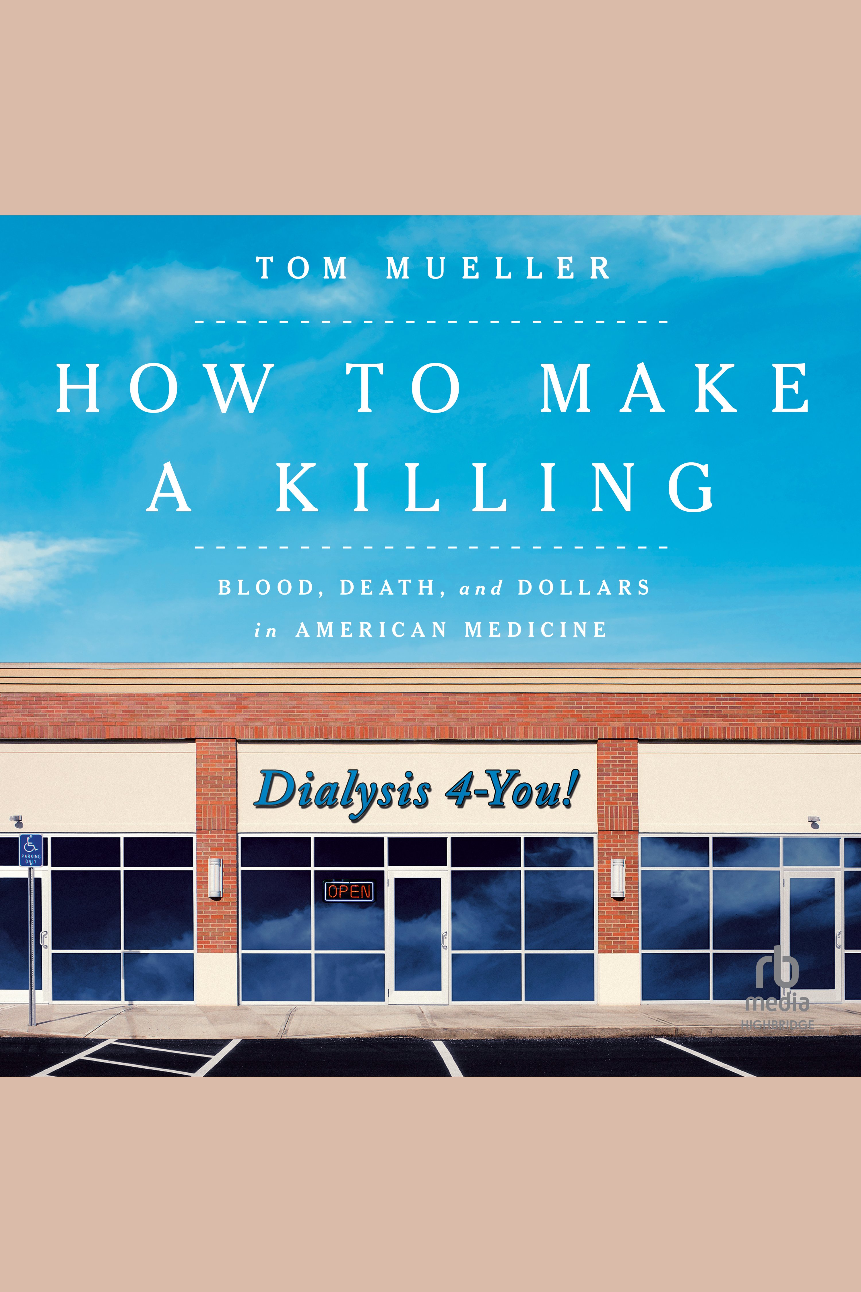 How to Make a Killing Blood, Death and Dollars in American Medicine cover image