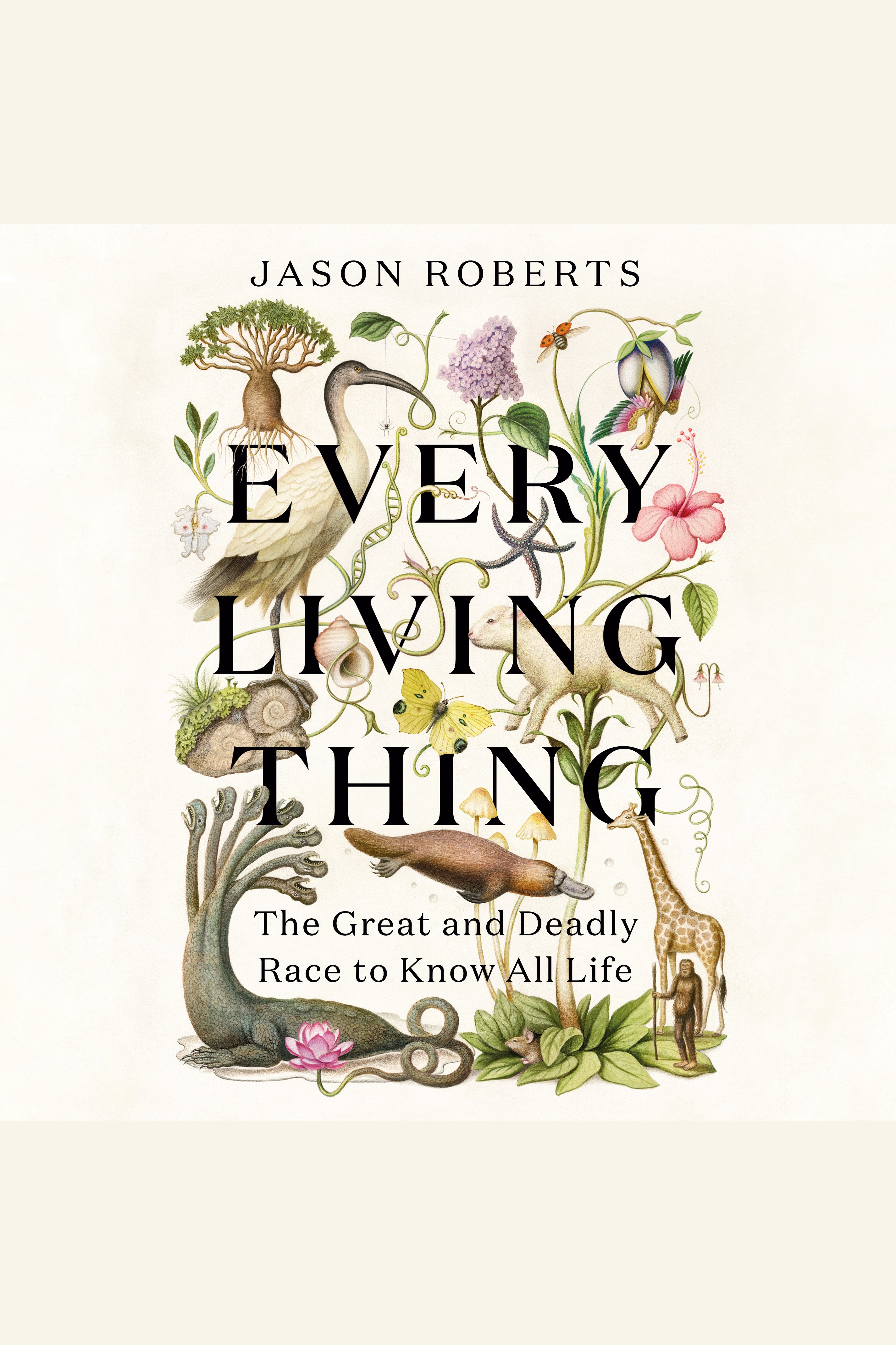 Every Living Thing The Great and Deadly Race to Know All Life cover image
