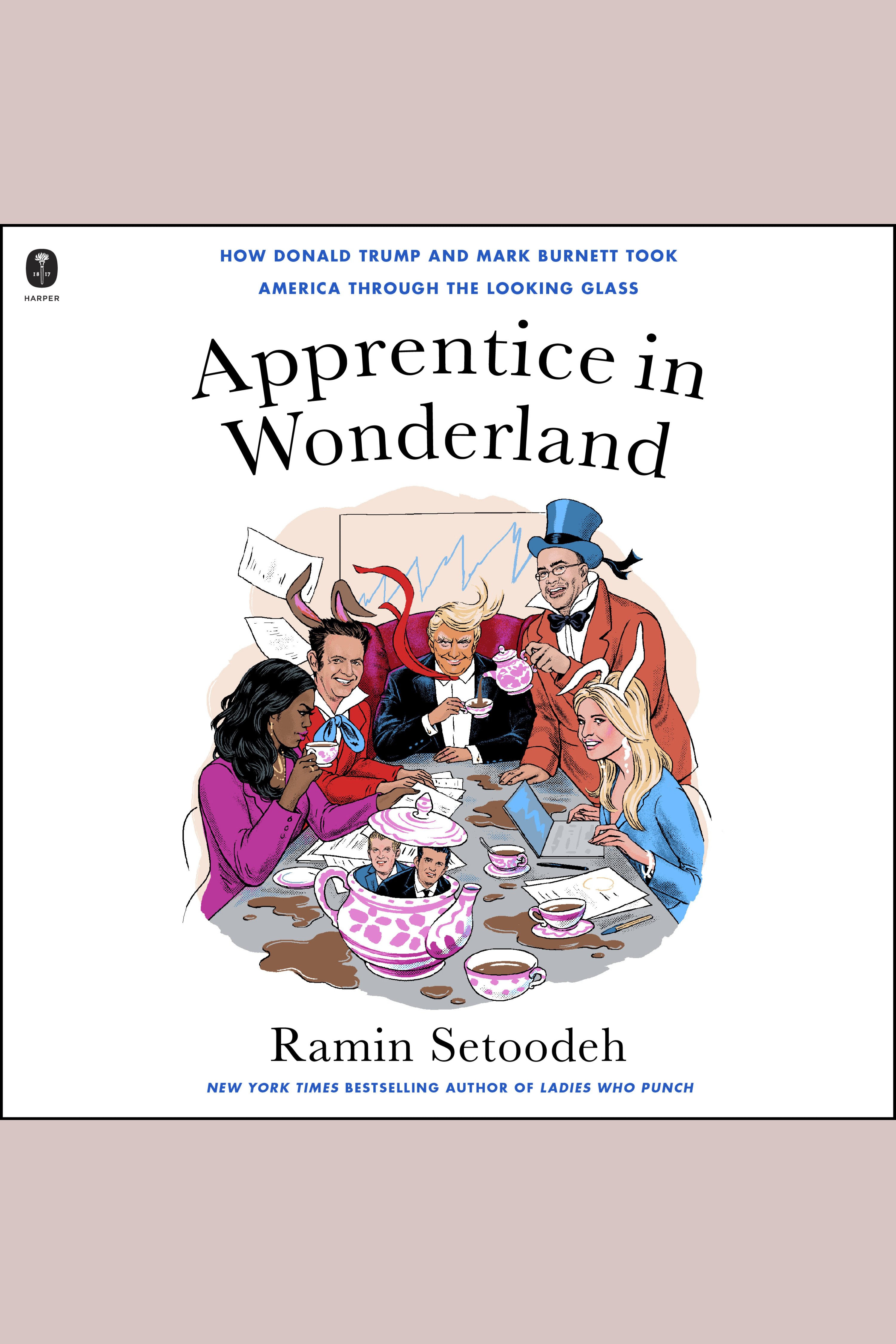 Apprentice in Wonderland How Donald Trump and Mark Burnett Took America Through the Looking Glass cover image