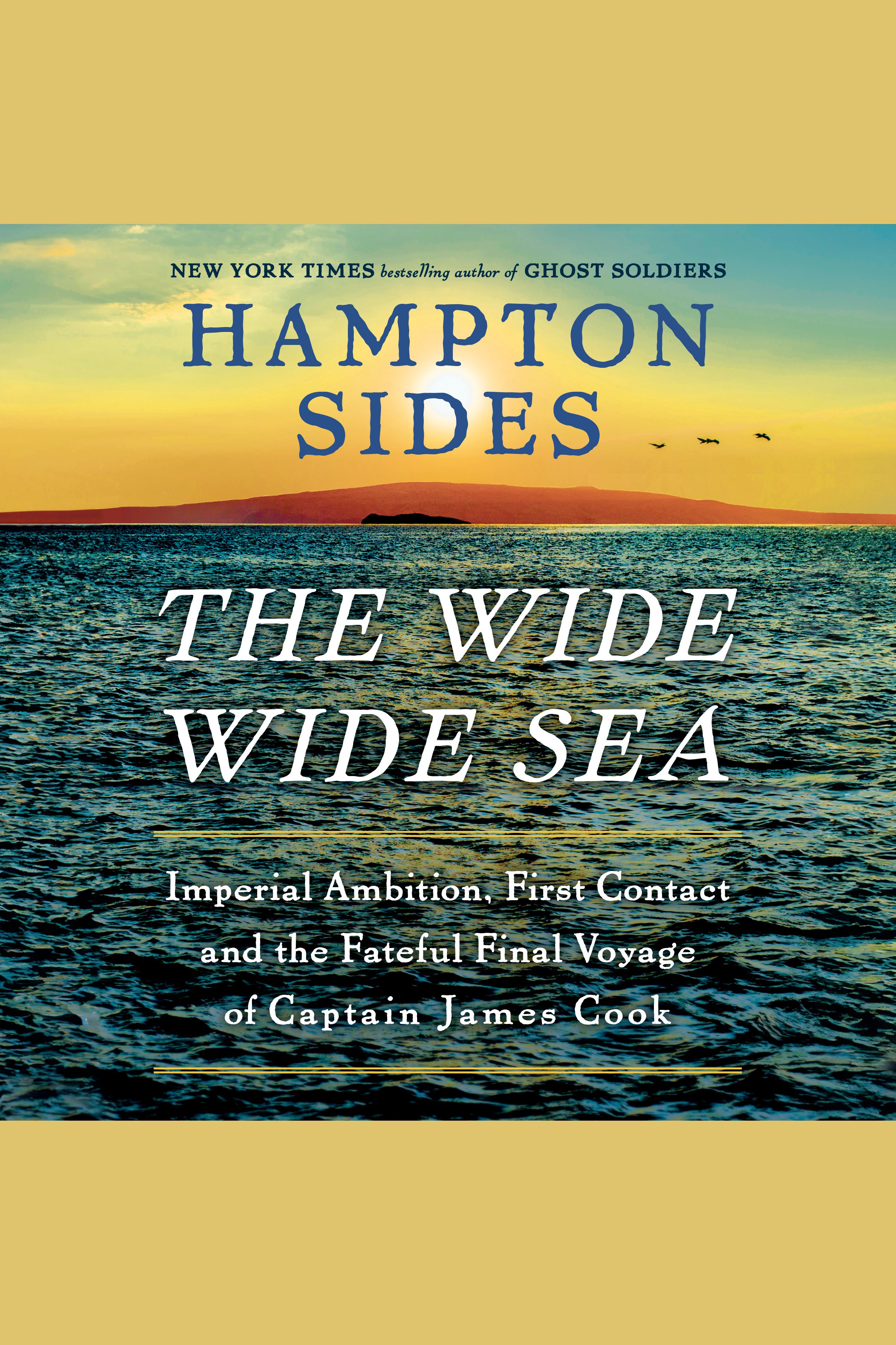 Cover image for The Wide Wide Sea [electronic resource] : Imperial Ambition, First Contact and the Fateful Final Voyage of Captain James Cook