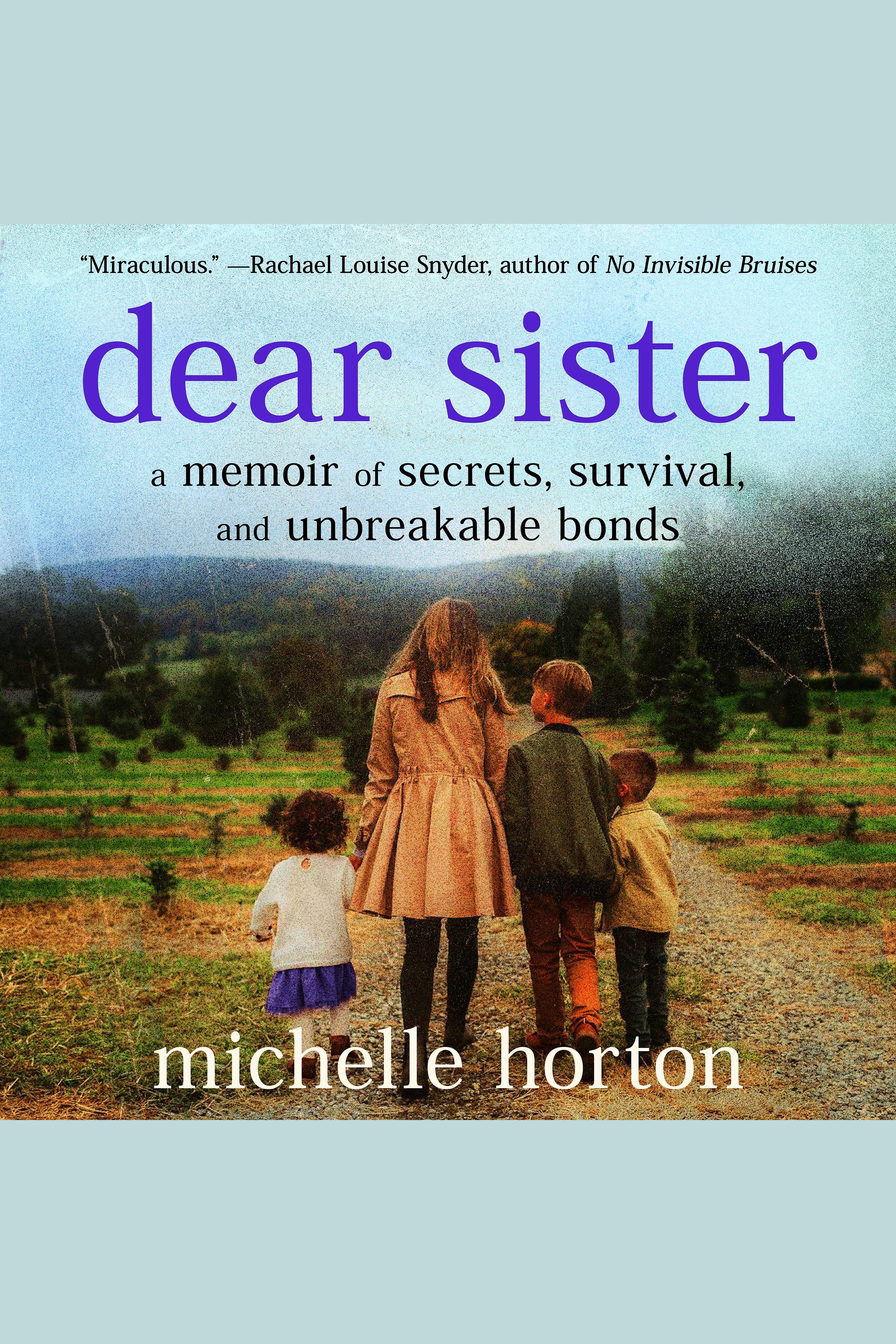 Imagen de portada para Dear Sister [electronic resource] : A Memoir of Secrets, Survival, and Unbreakable Bonds