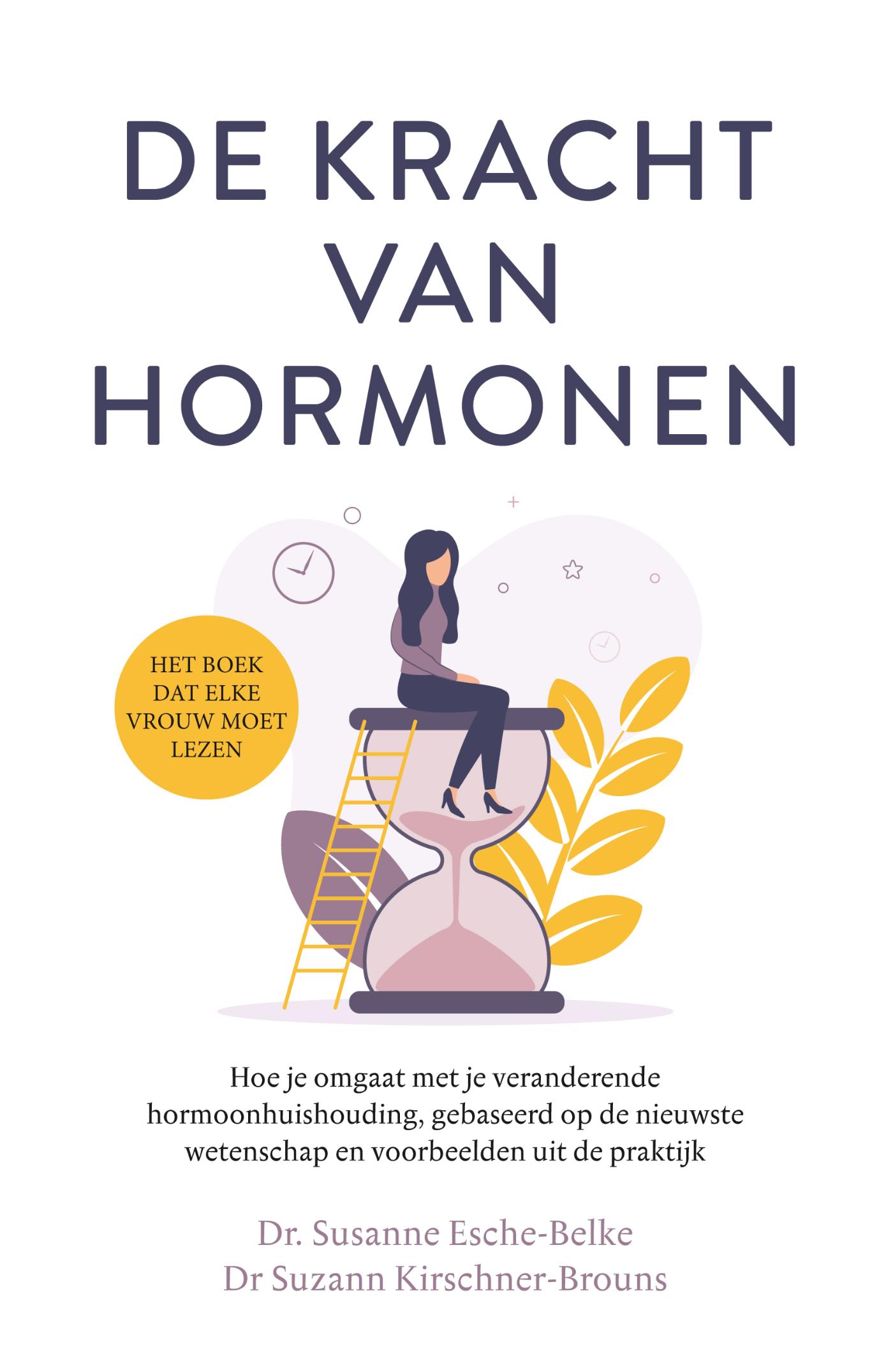 De kracht van hormonen : hoe je omgaat met je veranderende hormoonhuishouding, gebaseerd op de nieuwste wetenschap en voorbeelden uit de praktijk
