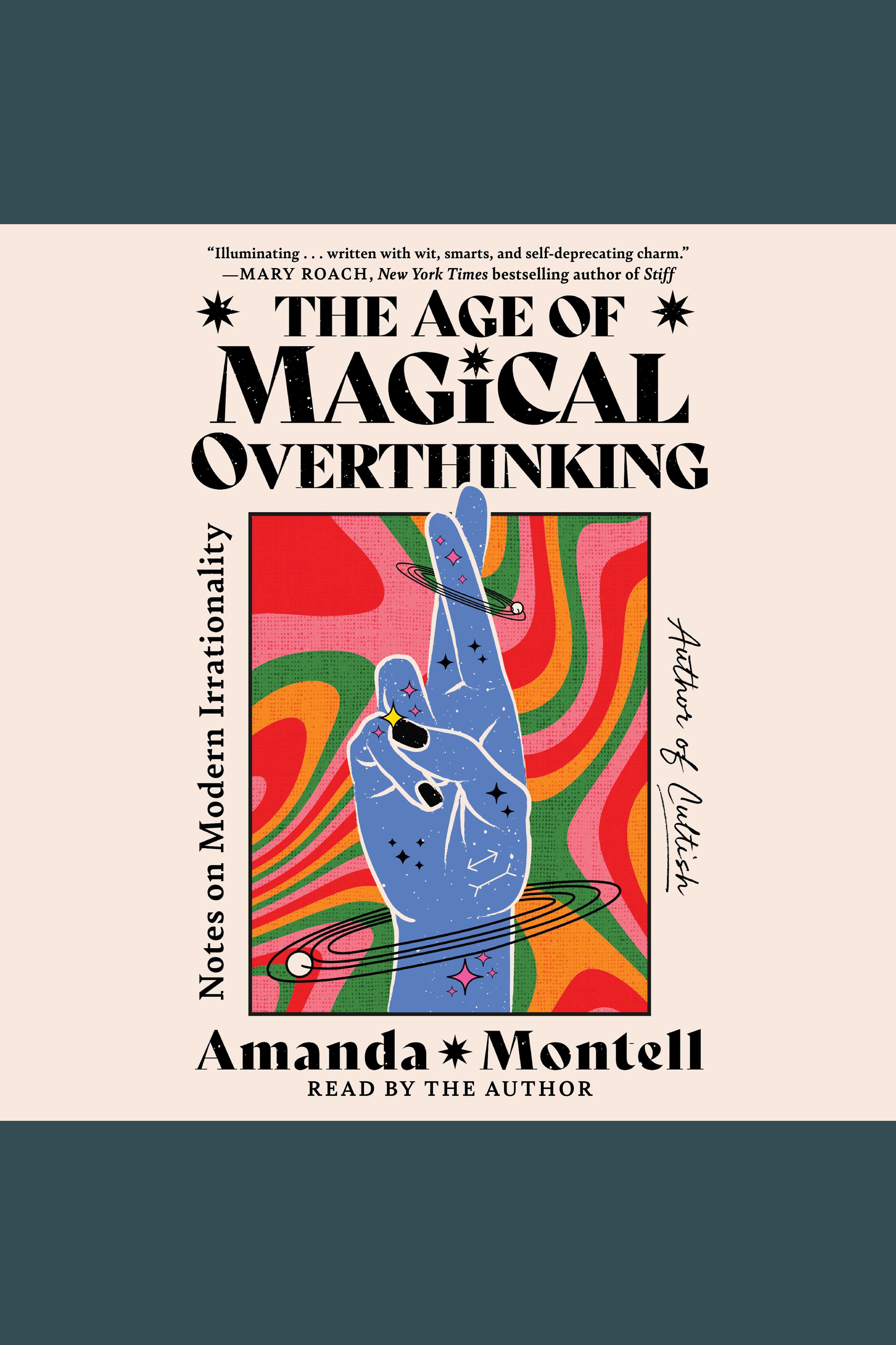 The Age of Magical Overthinking Notes on Modern Irrationality cover image