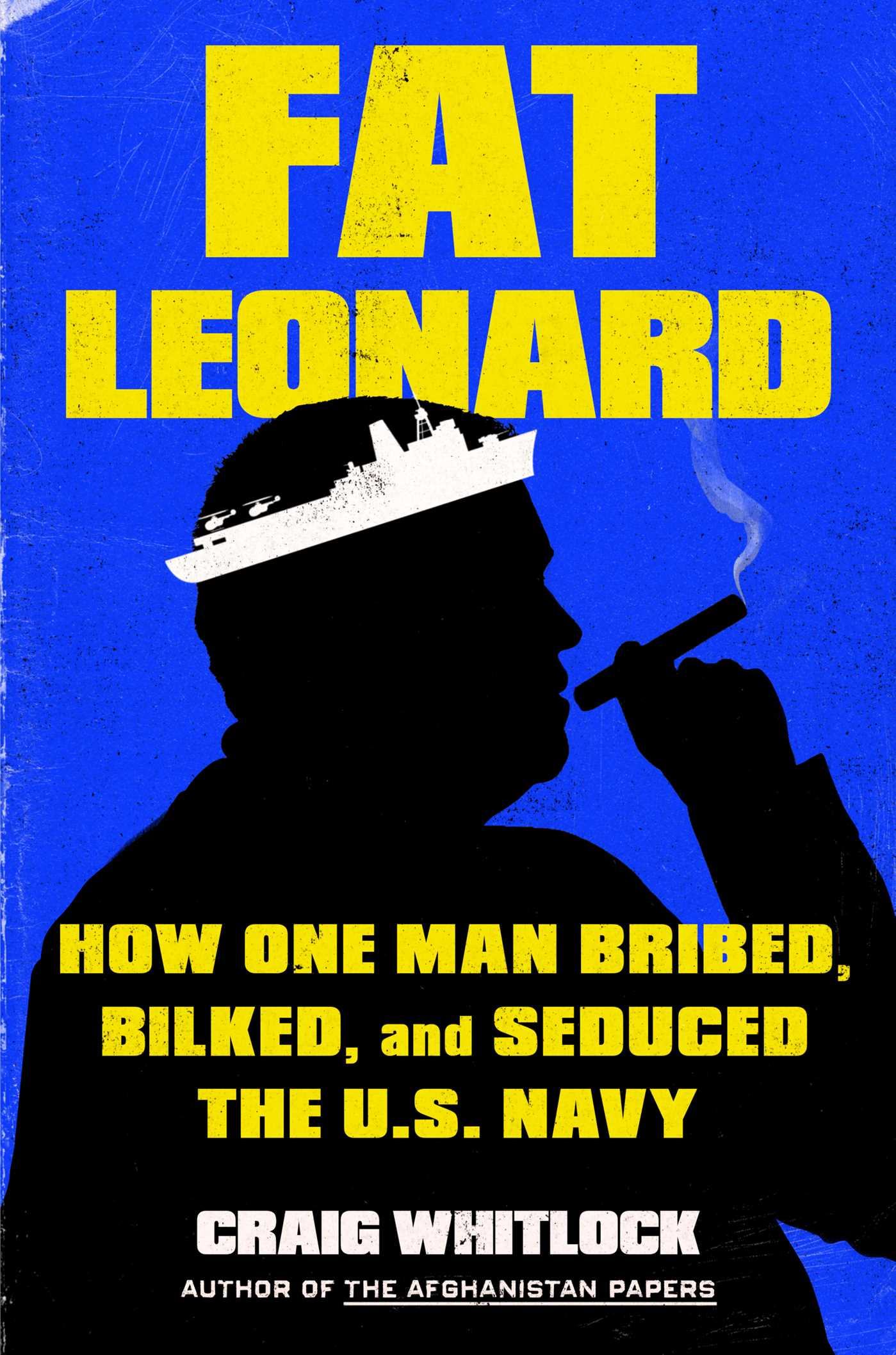 Fat Leonard How One Man Bribed, Bilked, and Seduced the U.S. Navy cover image