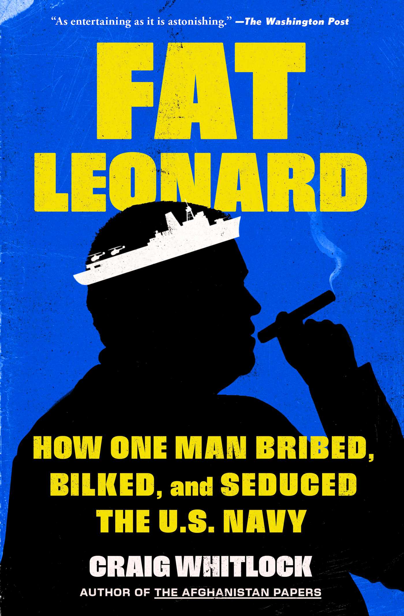 Fat Leonard How One Man Bribed, Bilked, and Seduced the U.S. Navy cover image