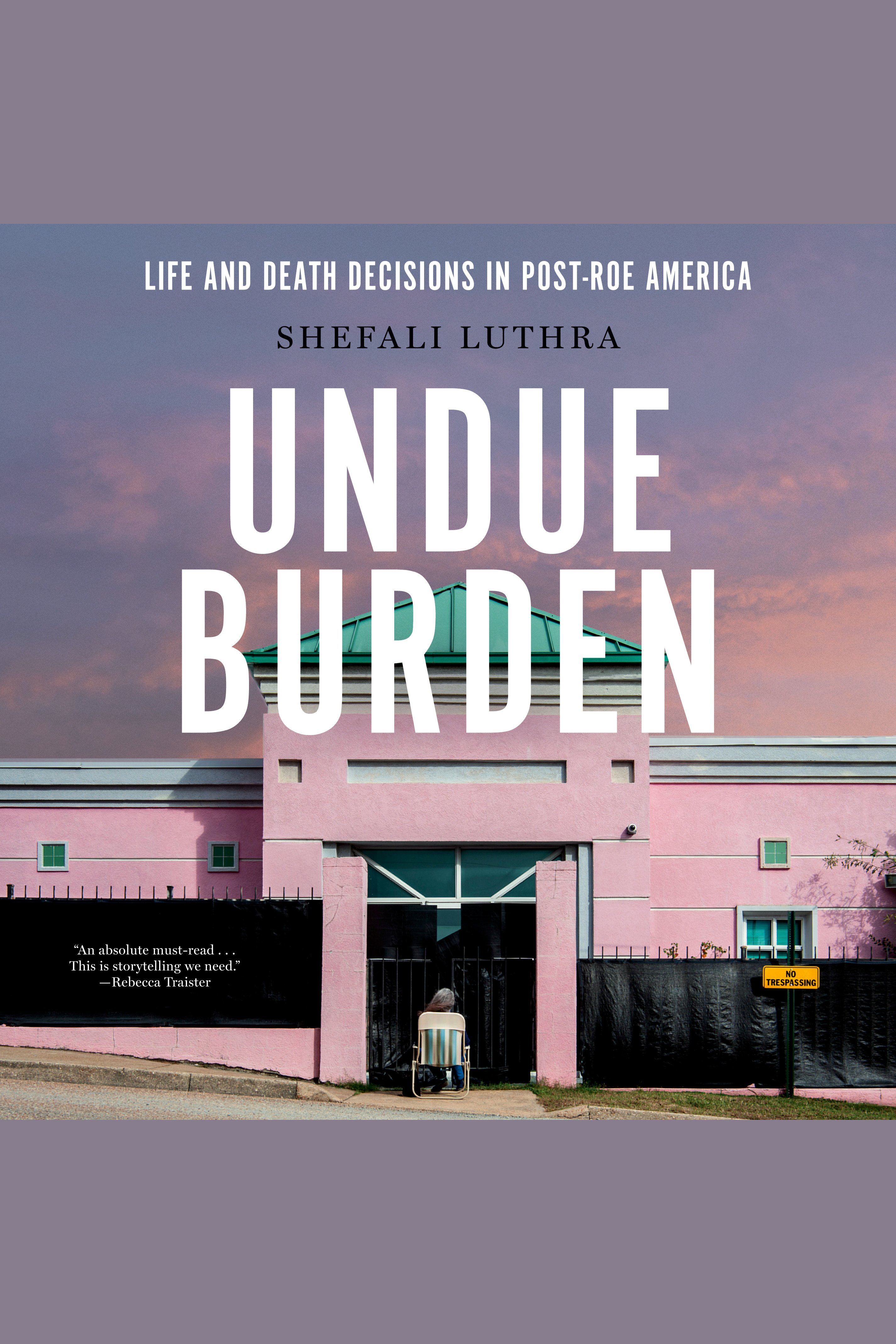 Undue Burden Life-and-Death Decisions in Post-Roe America cover image