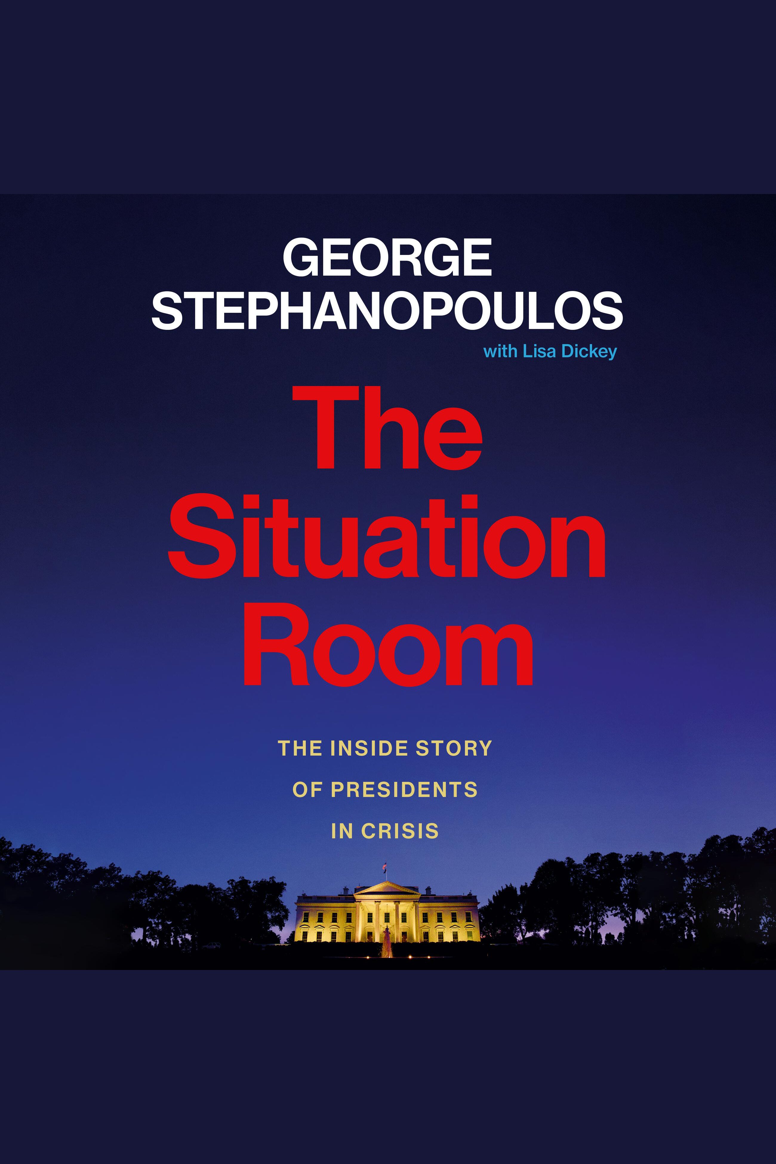The Situation Room The Inside Story of Presidents in Crisis cover image