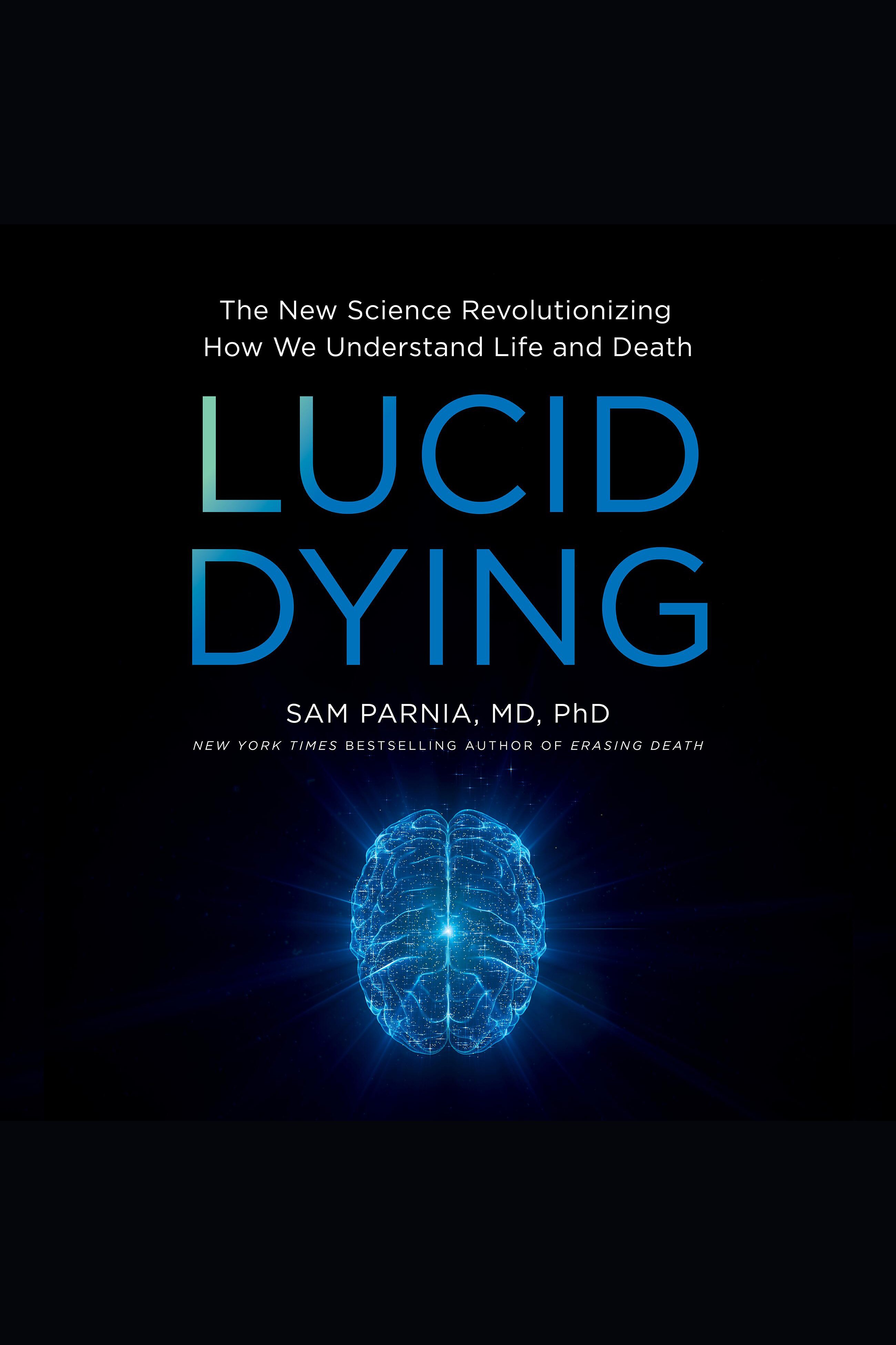 Lucid Dying The New Science Revolutionizing How We Understand Life and Death cover image