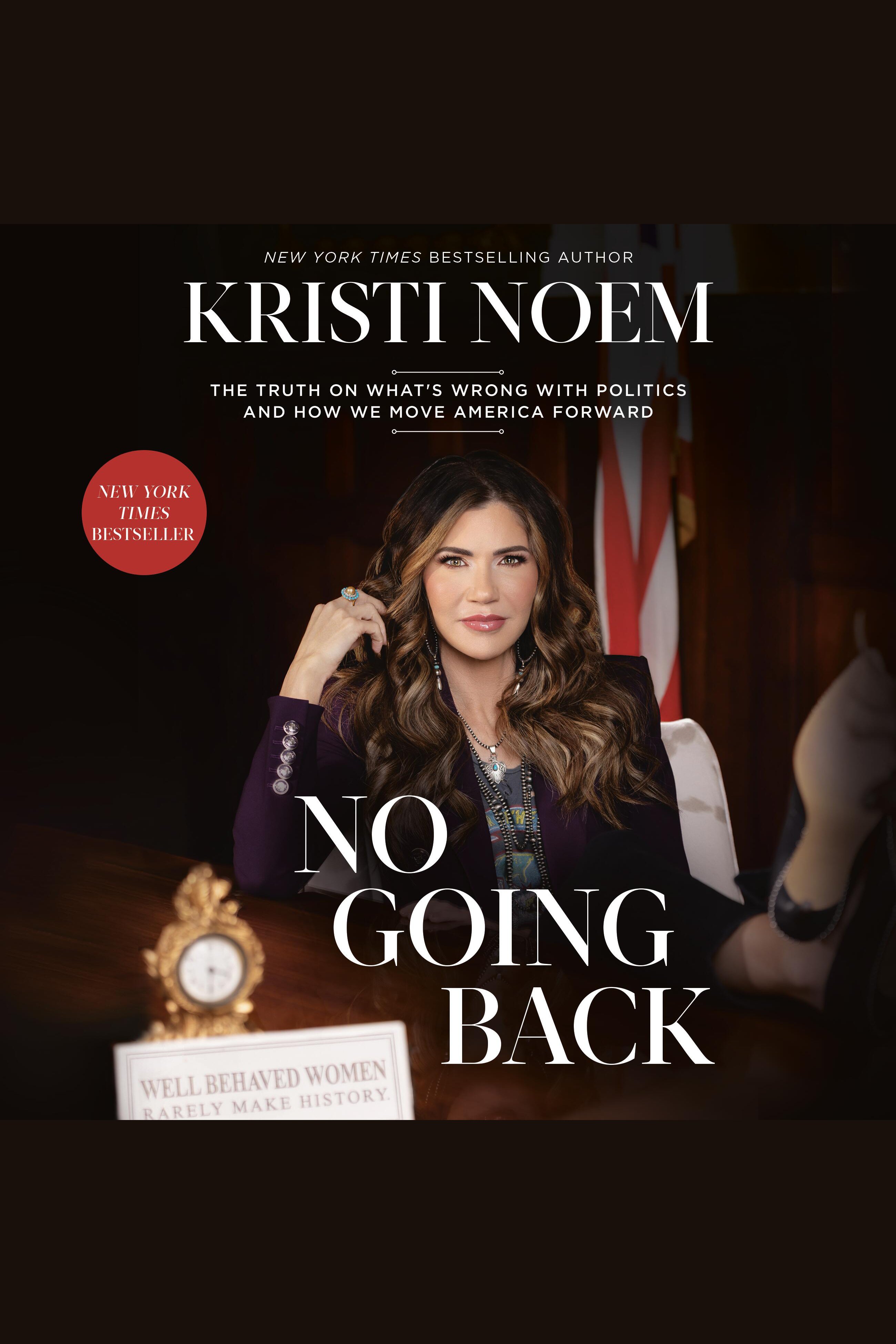 Cover image for No Going Back [electronic resource] : The Truth on What's Wrong with Politics and How We Move America Forward
