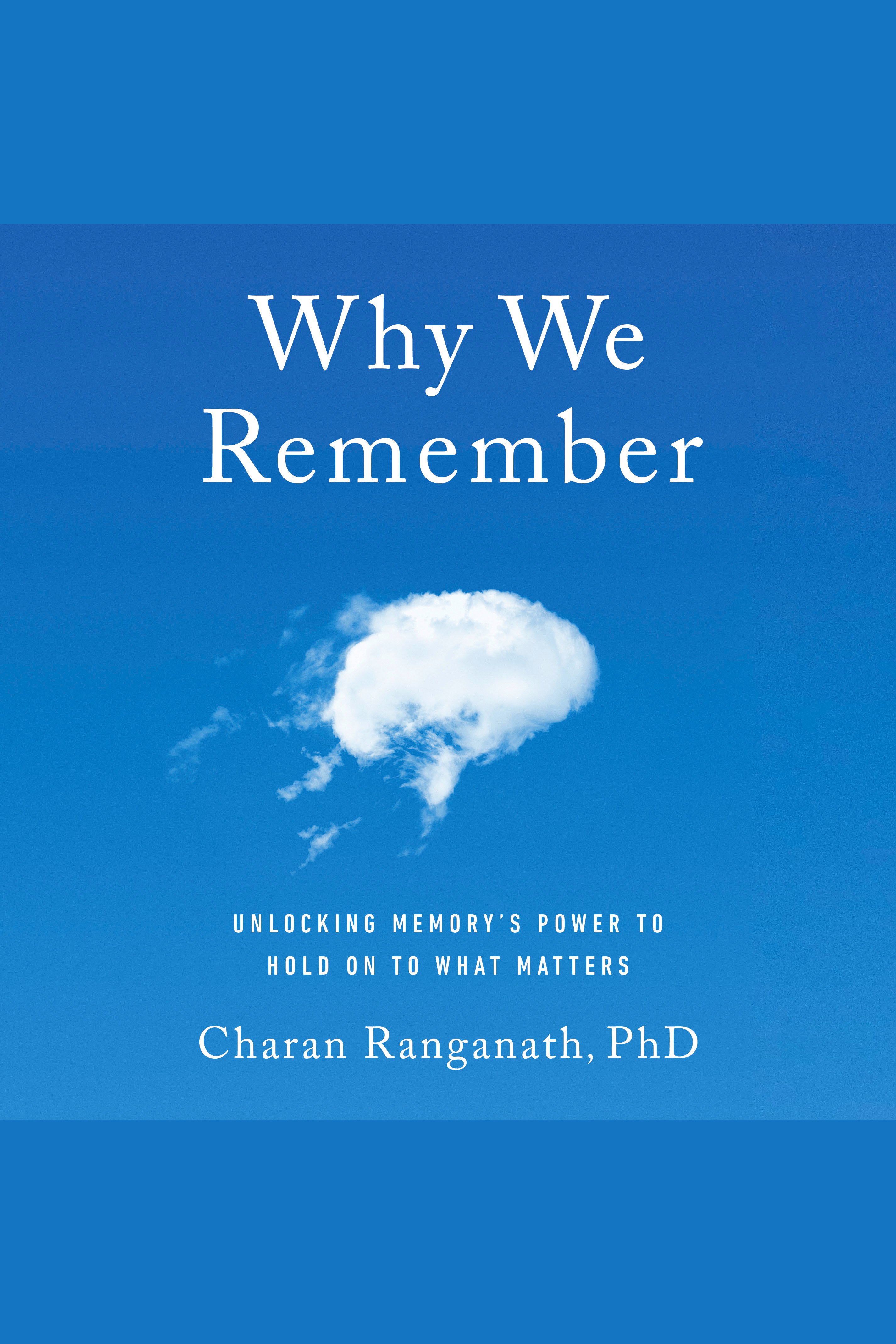Cover image for Why We Remember [electronic resource] : Unlocking Memory's Power to Hold on to What Matters
