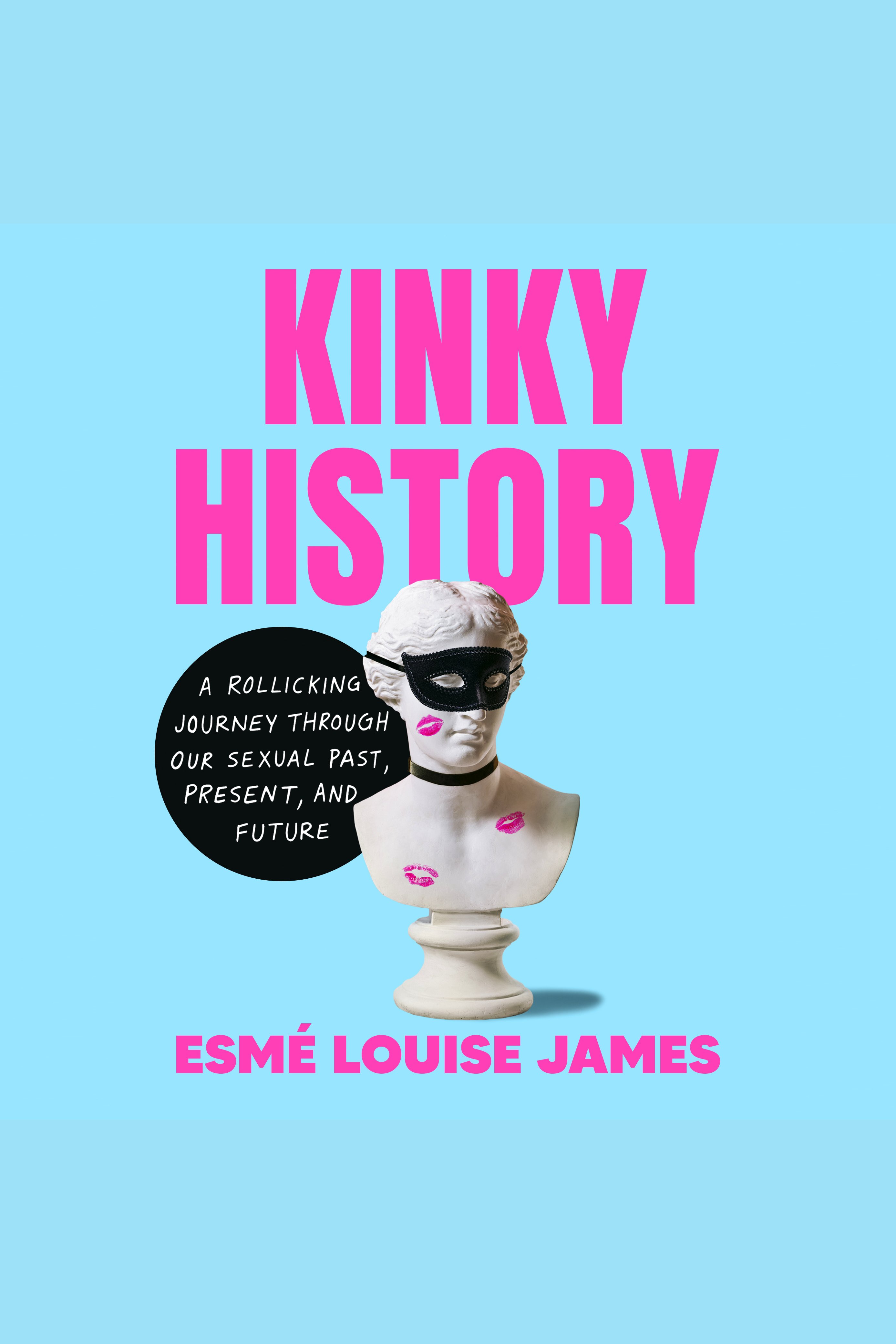 Kinky History A Rollicking Journey through Our Sexual Past, Present, and Future cover image