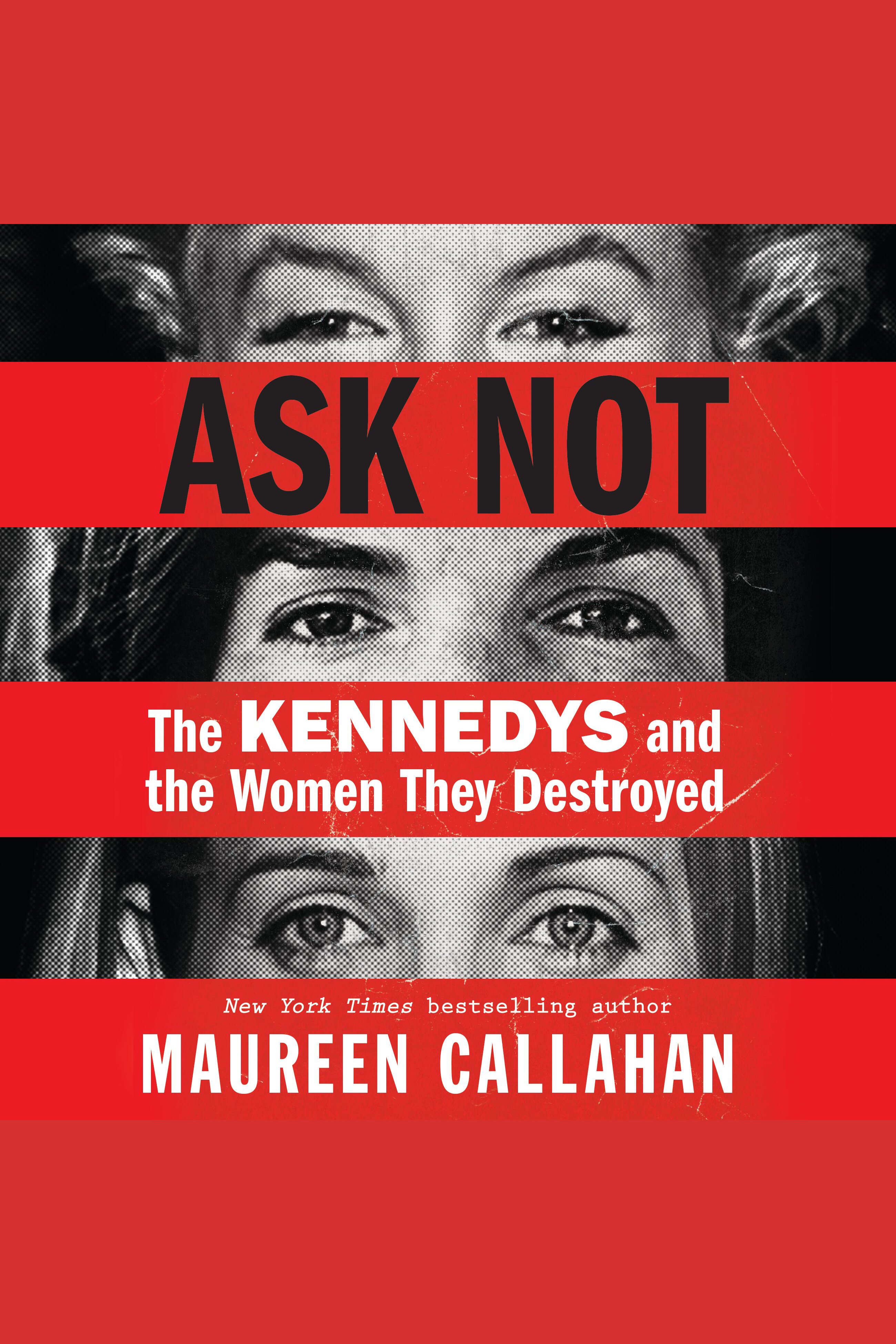 Umschlagbild für Ask Not [electronic resource] : The Kennedys and the Women They Destroyed