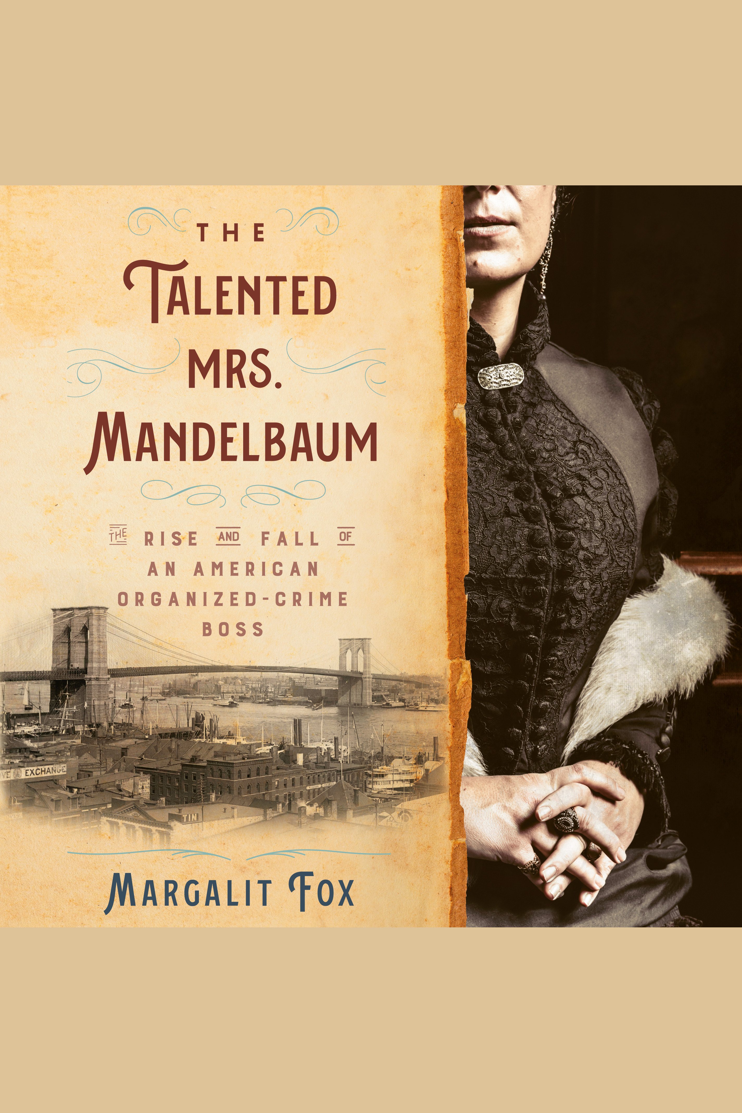 Cover image for The Talented Mrs. Mandelbaum [electronic resource] : The Rise and Fall of an American Organized-Crime Boss