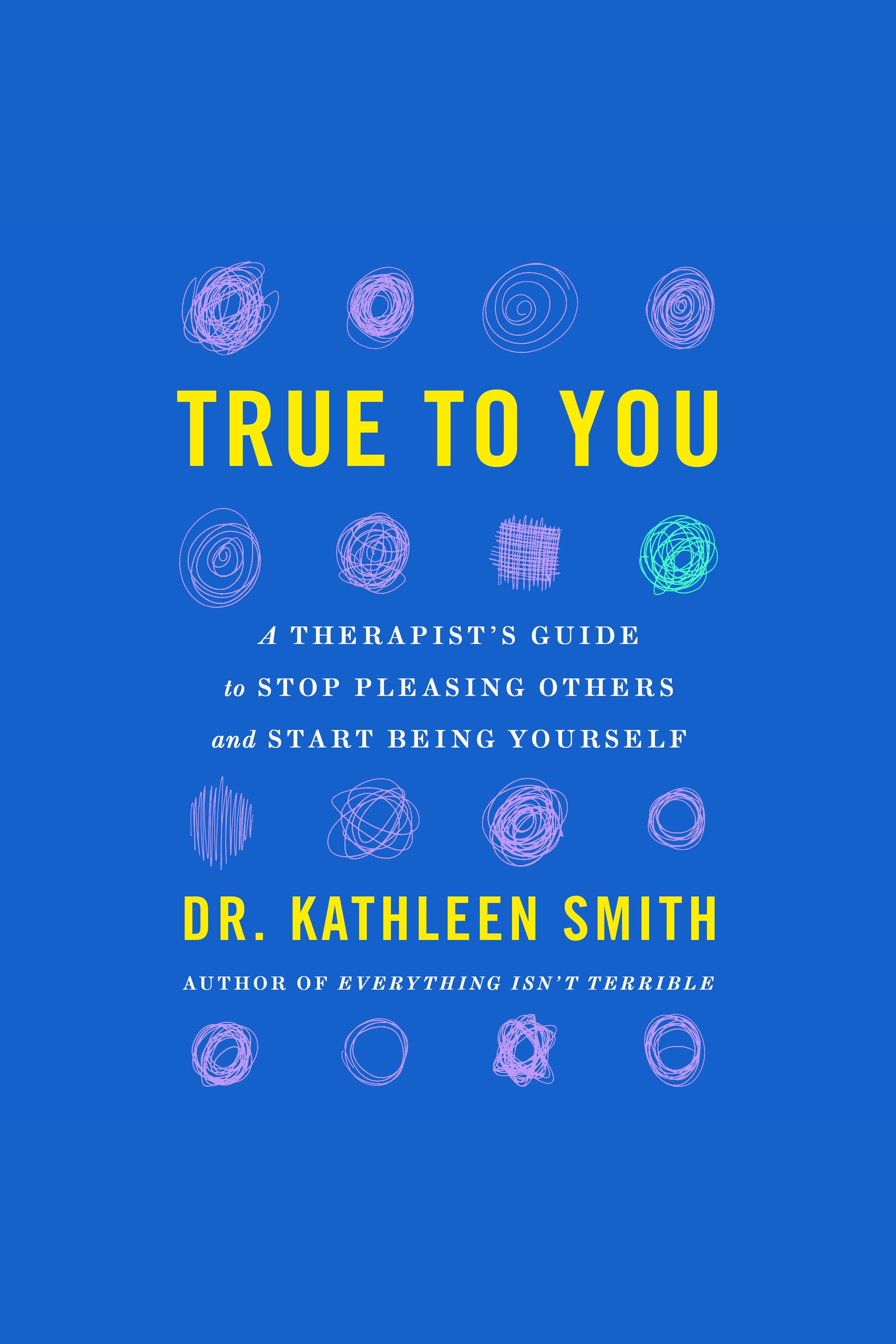 True to You A Therapist's Guide to Stop Pleasing Others and Start Being Yourself cover image
