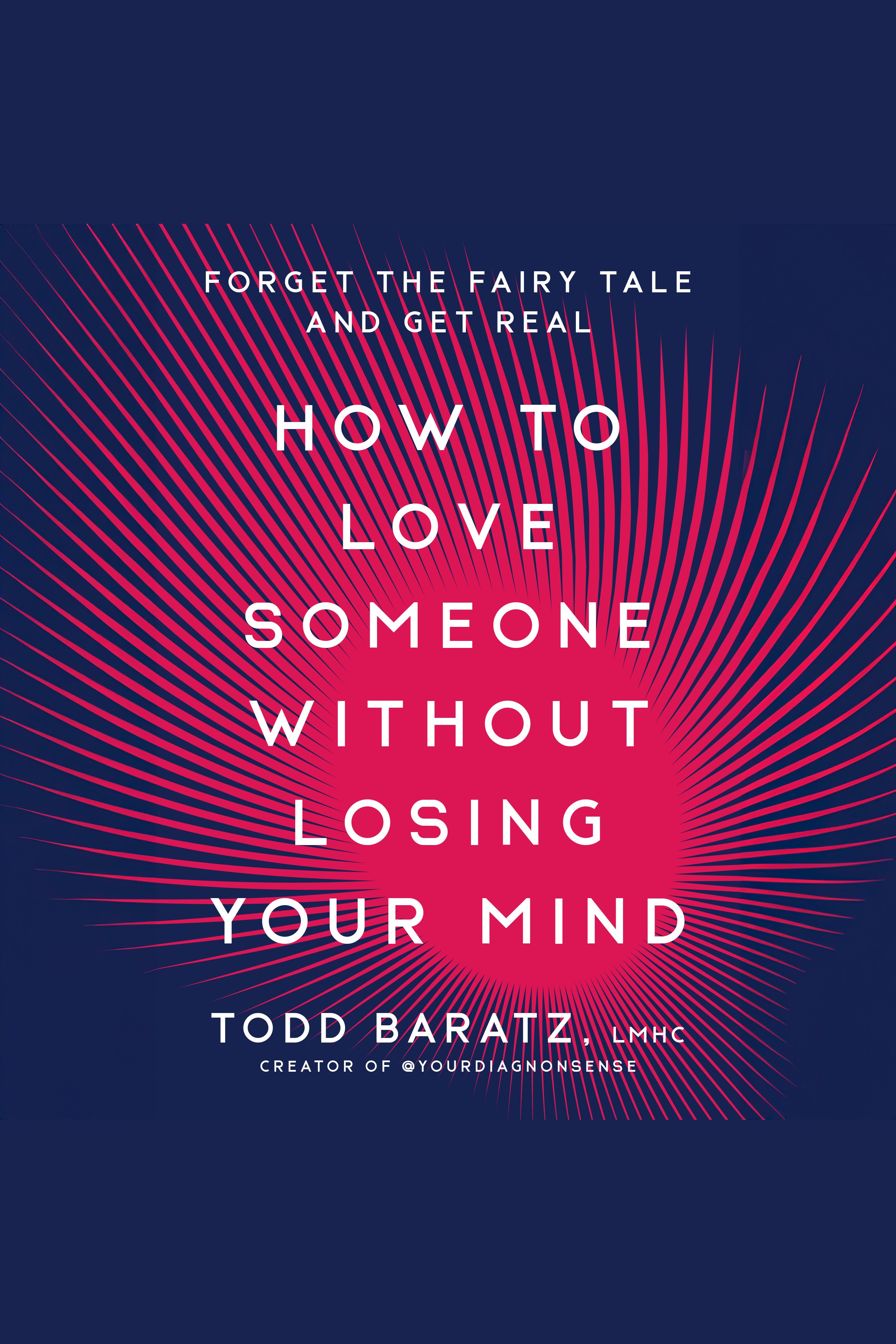 How to Love Someone Without Losing Your Mind Forget the Fairy Tale and Get Real cover image