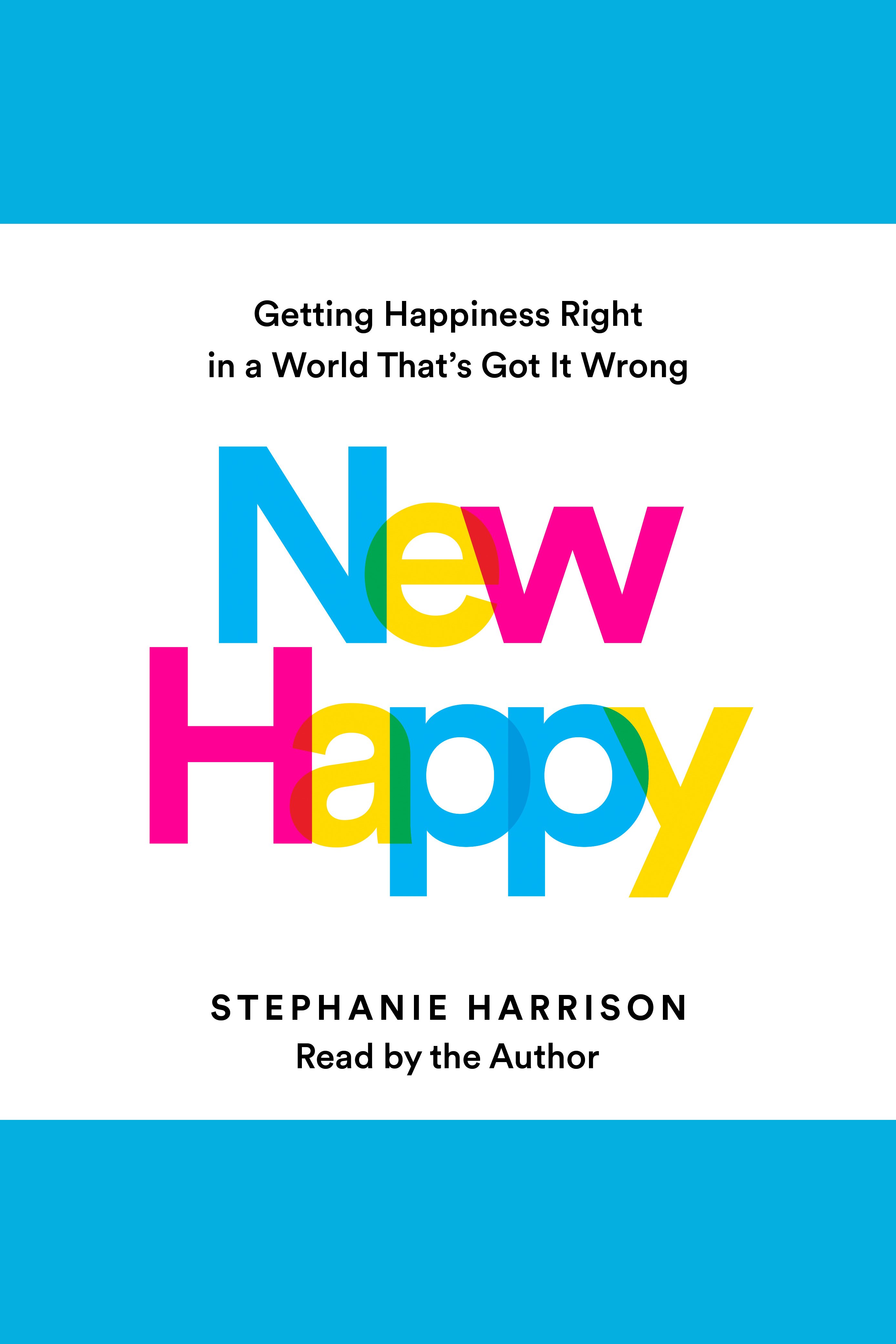 New Happy Getting Happiness Right in a World That's Got It Wrong cover image