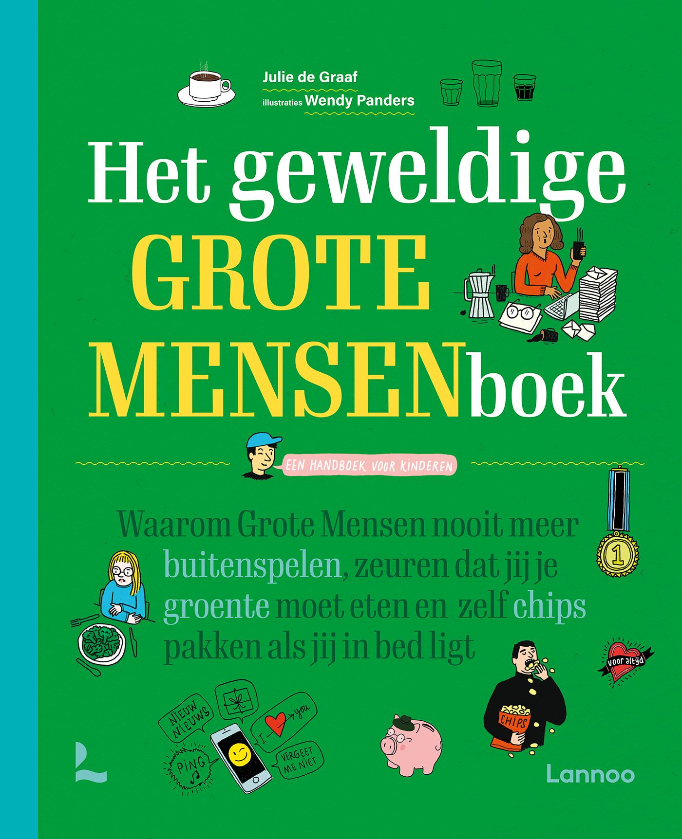Het geweldige grote mensenboek : een handboek voor kinderen : waarom grote mensen nooit meer buitenspelen, zeuren dat jij je groente moet eten en zelf chips pakken als jij in bed ligt