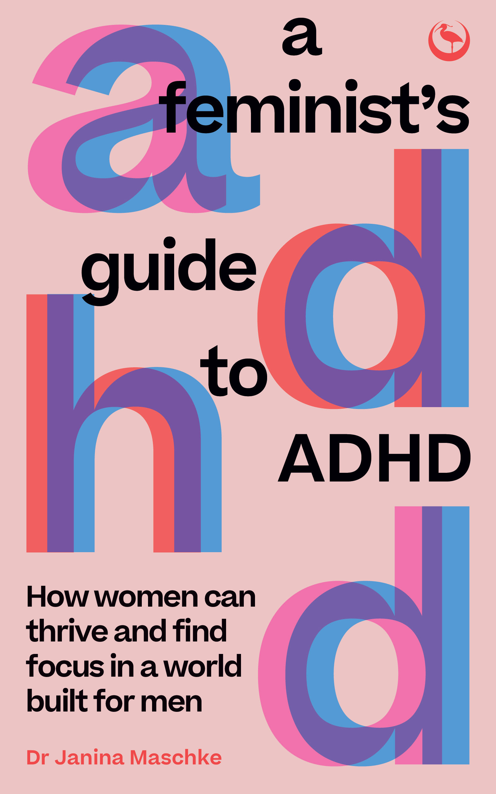 A Feminist's Guide to ADHD How women can thrive and find focus in a world built for men cover image