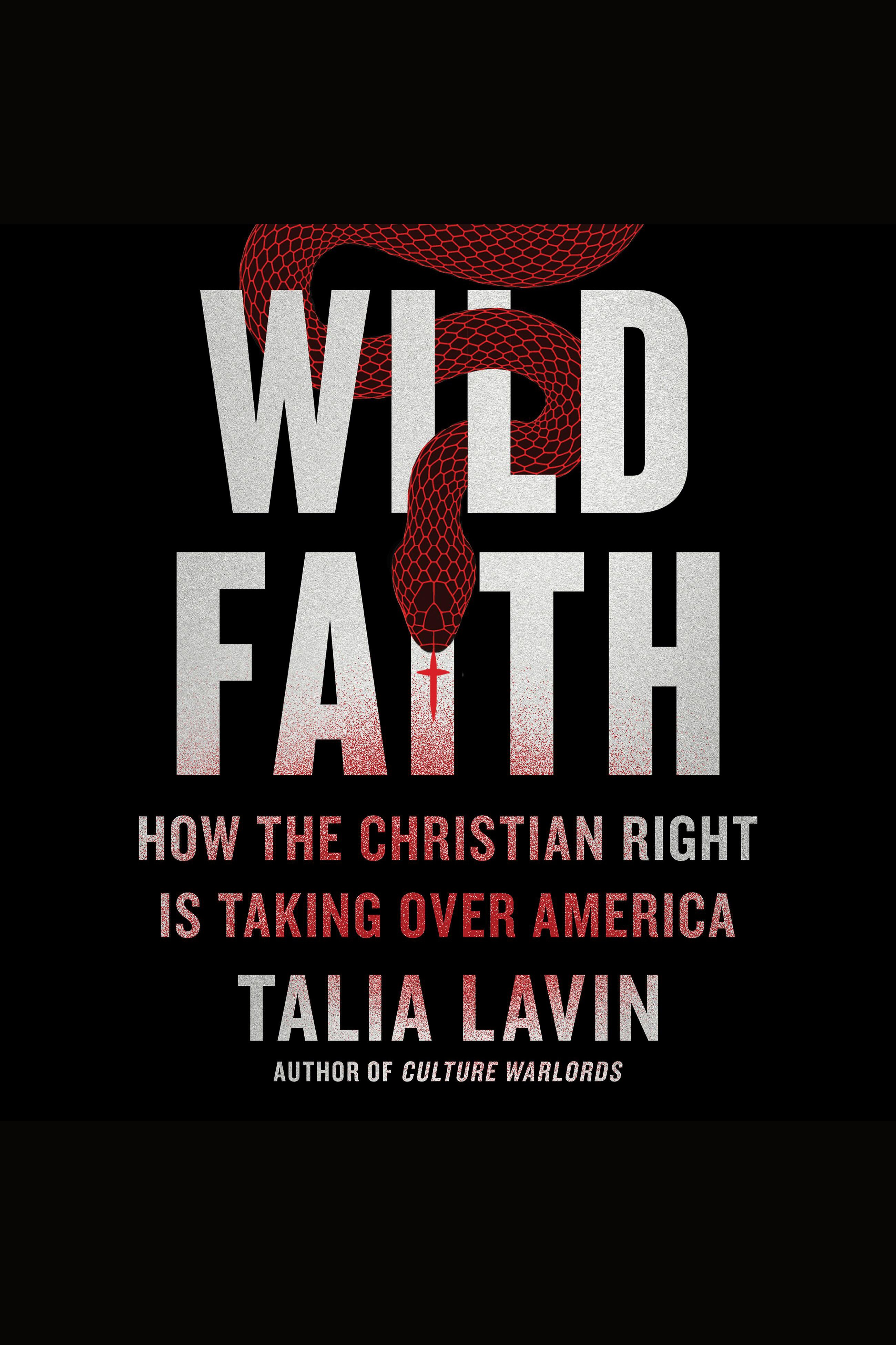 Wild Faith How the Christian Right Is Taking Over America cover image