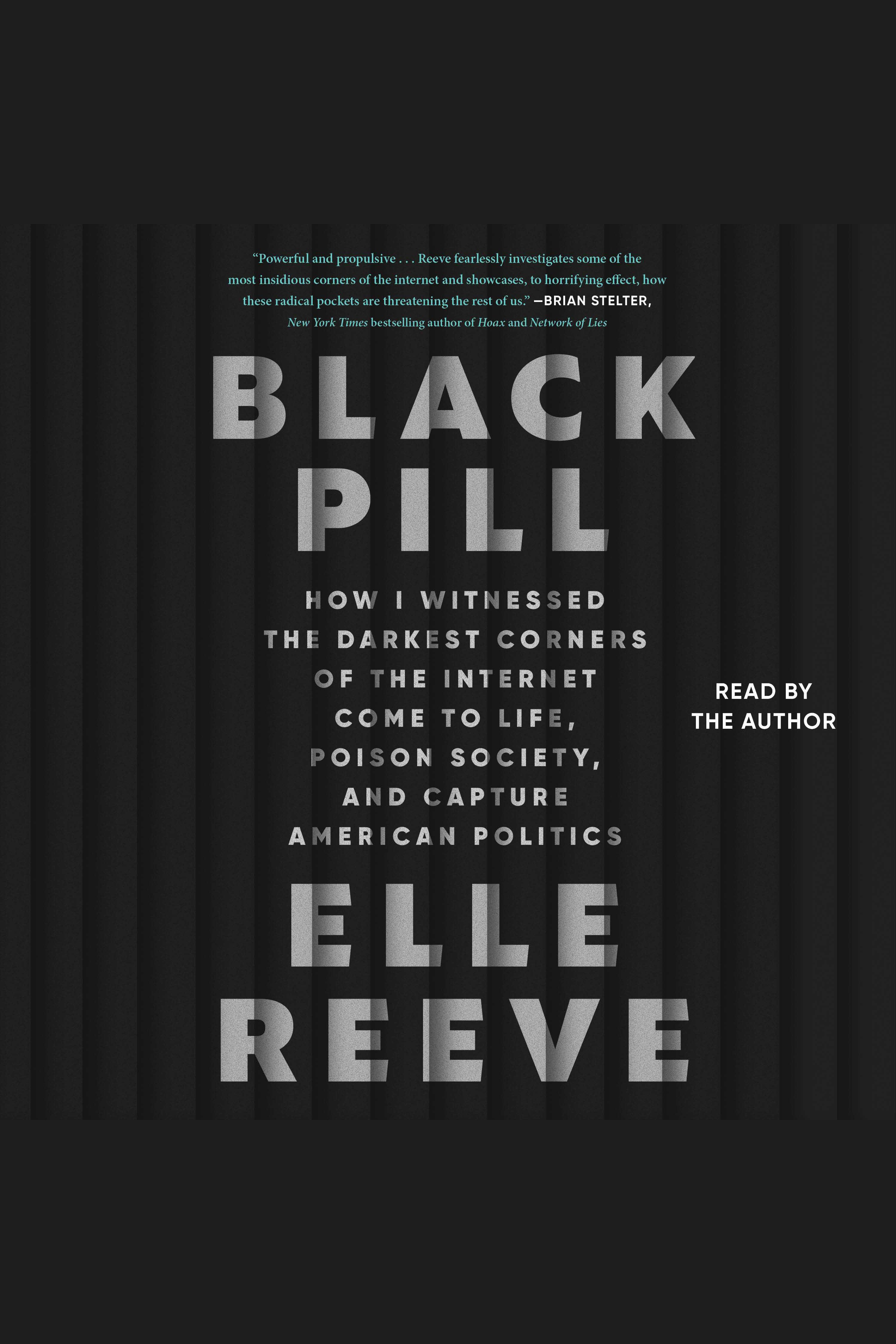 Black Pill How I Witnessed the Darkest Corners of the Internet Come to Life, Poison Society, and Capture American Politics cover image
