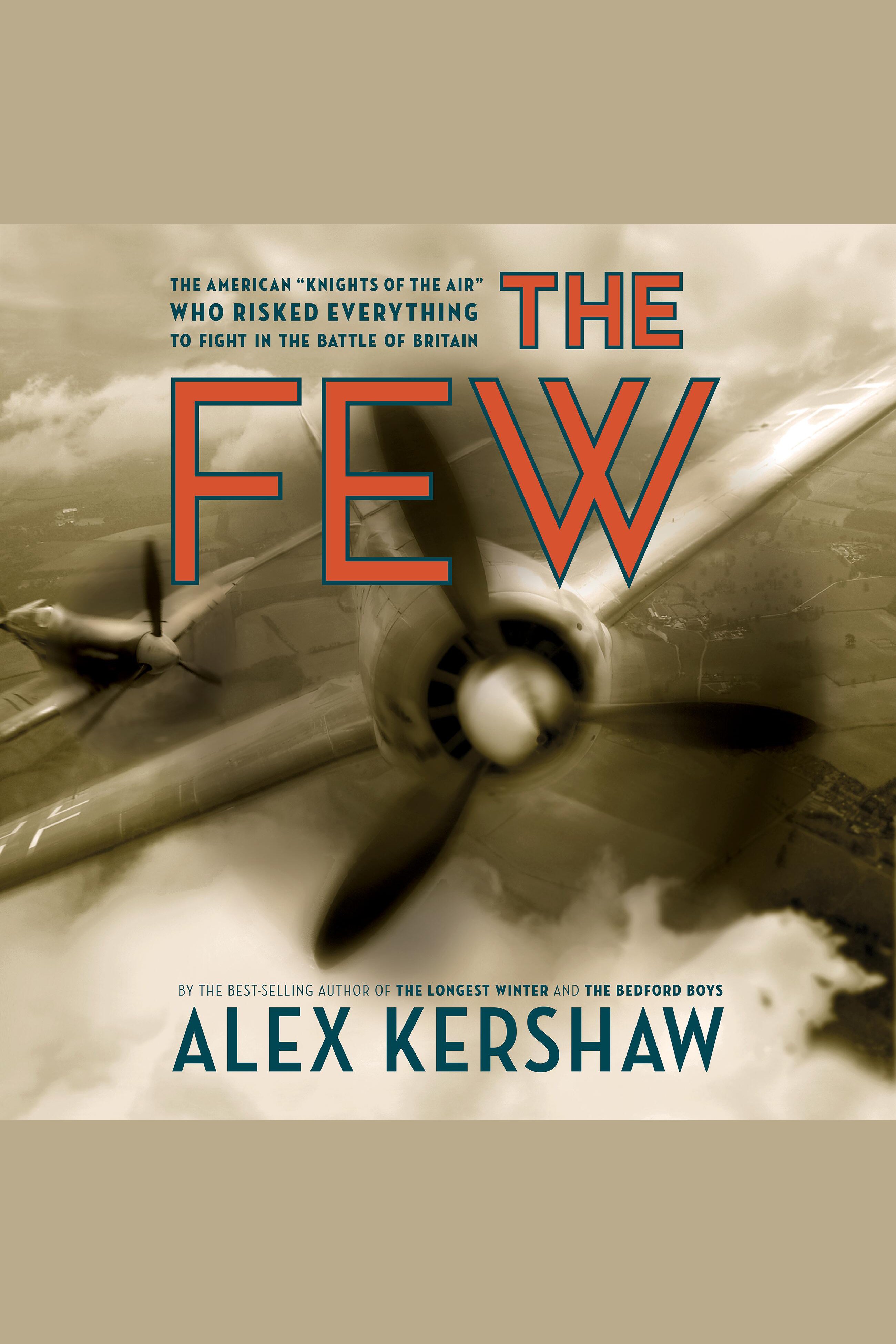 Cover image for Few, The [electronic resource] : The American "Knights of the Air" Who Risked Everything to Fight in the Battle of Britain