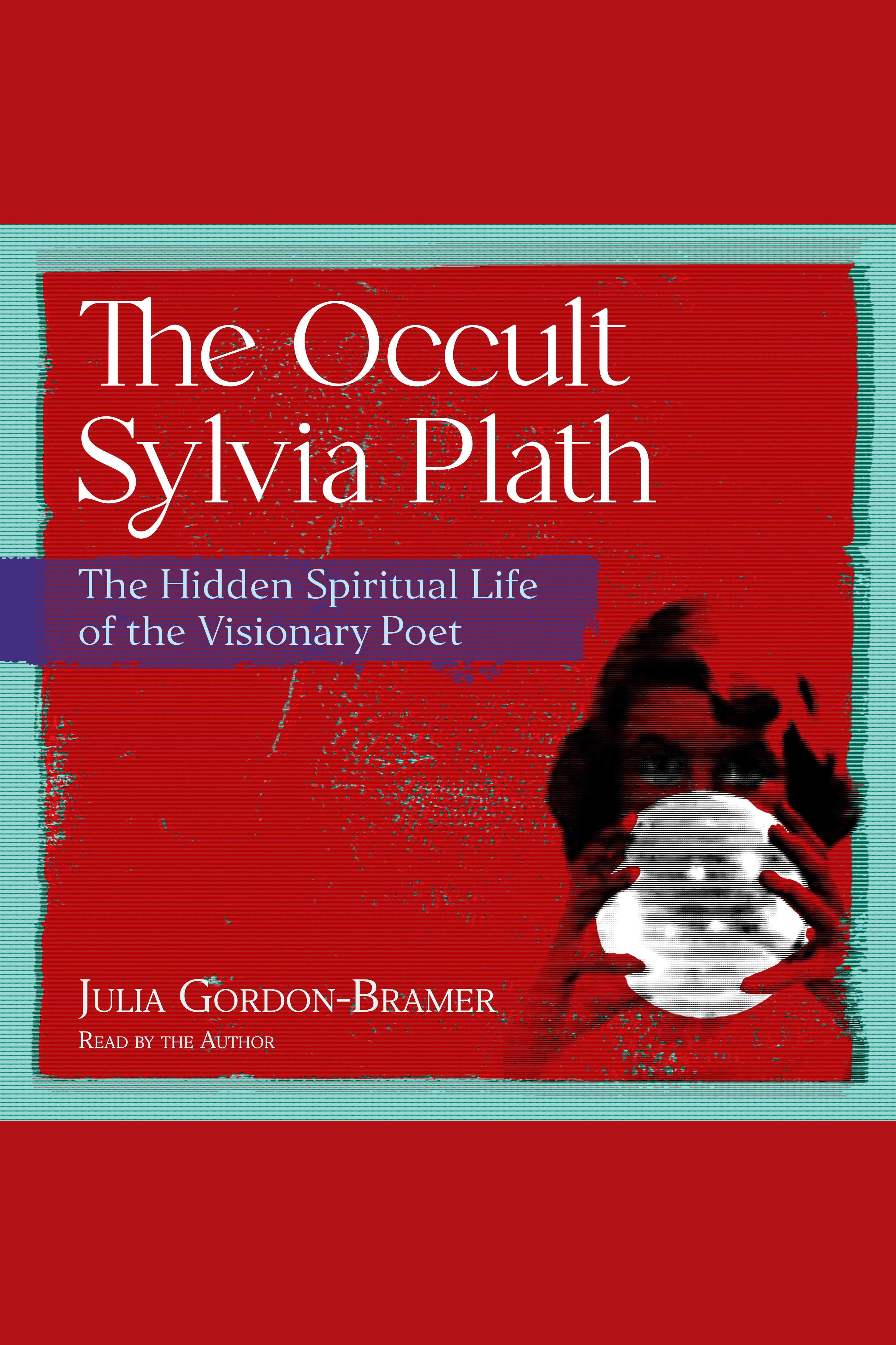 The Occult Sylvia Plath The Hidden Spiritual Life of the Visionary Poet cover image