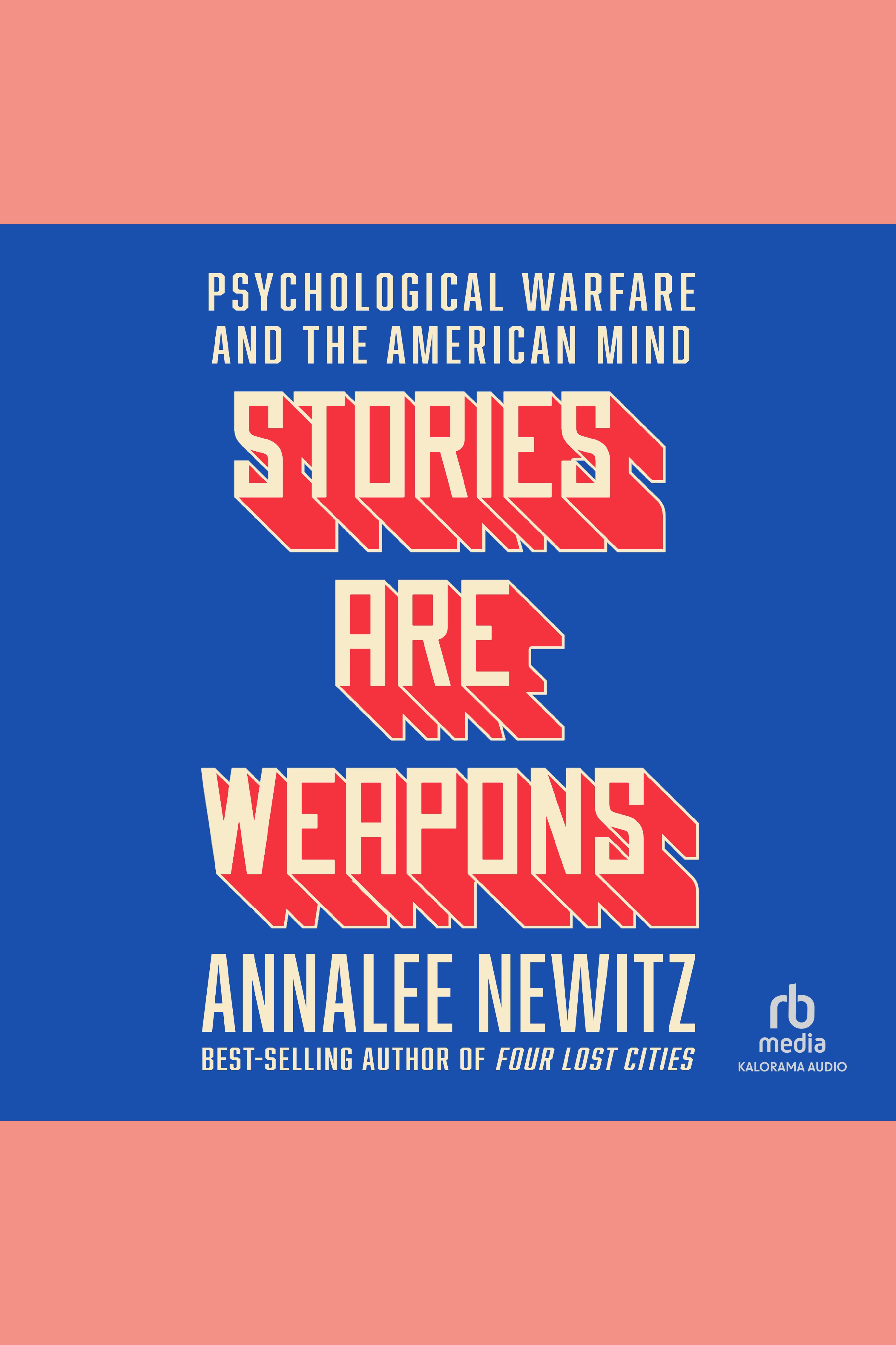Stories are Weapons Psychological Warfare and the American Mind cover image