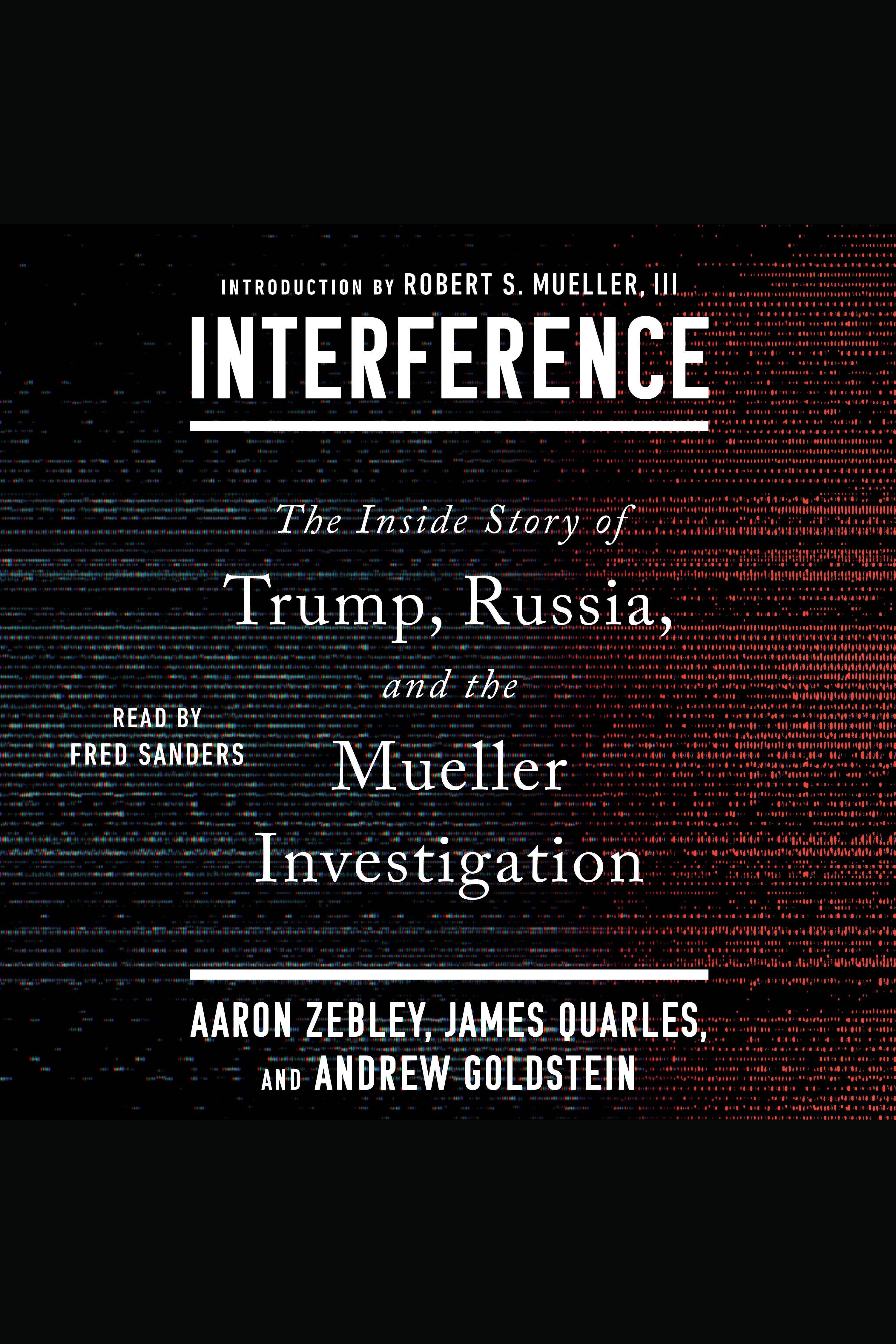 Cover image for Interference [electronic resource] : The Inside Story of Trump, Russia, and the Mueller Investigation