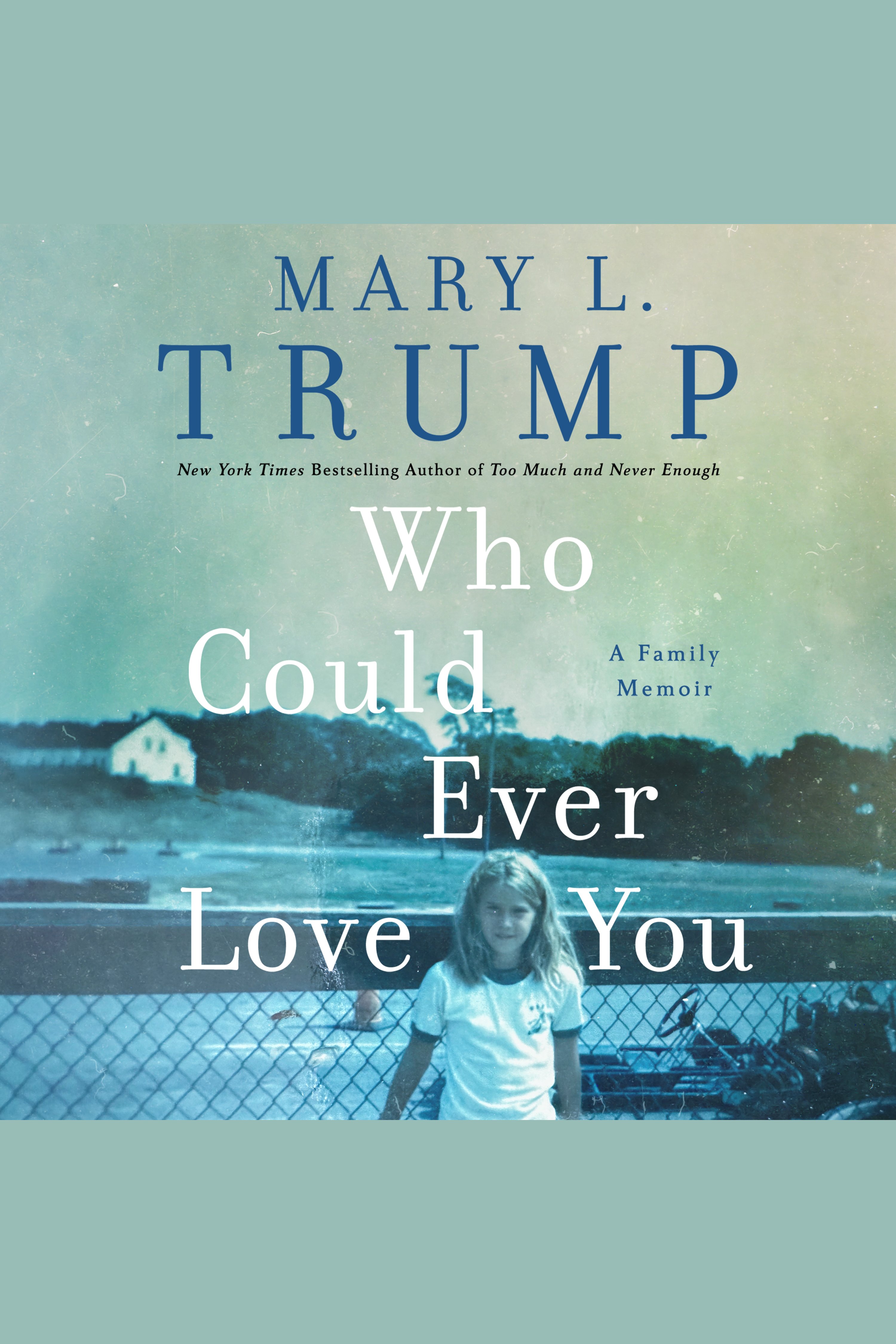 Who Could Ever Love You A Family Memoir cover image