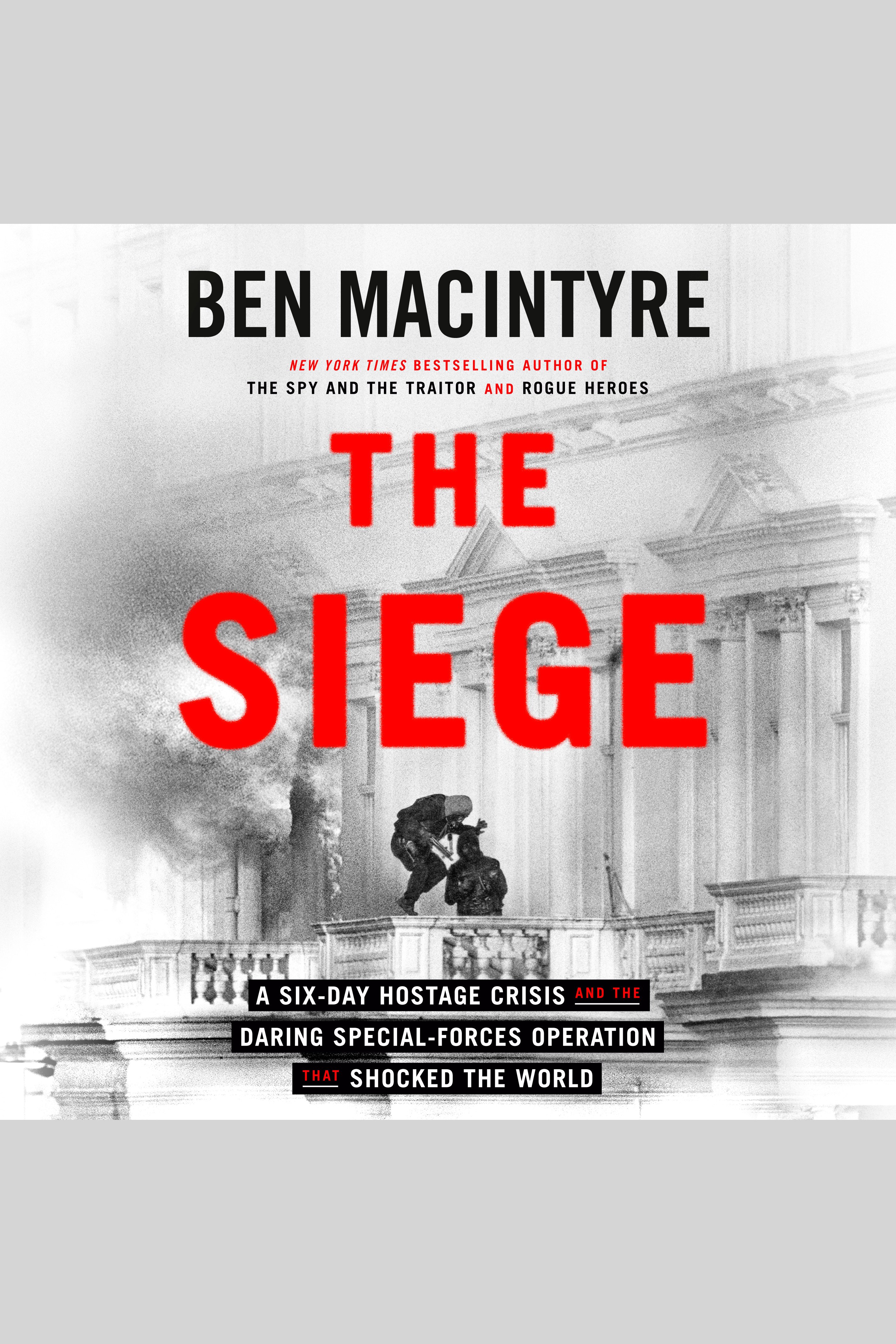 Image de couverture de The Siege [electronic resource] : A Six-Day Hostage Crisis and the Daring Special-Forces Operation That Shocked the World
